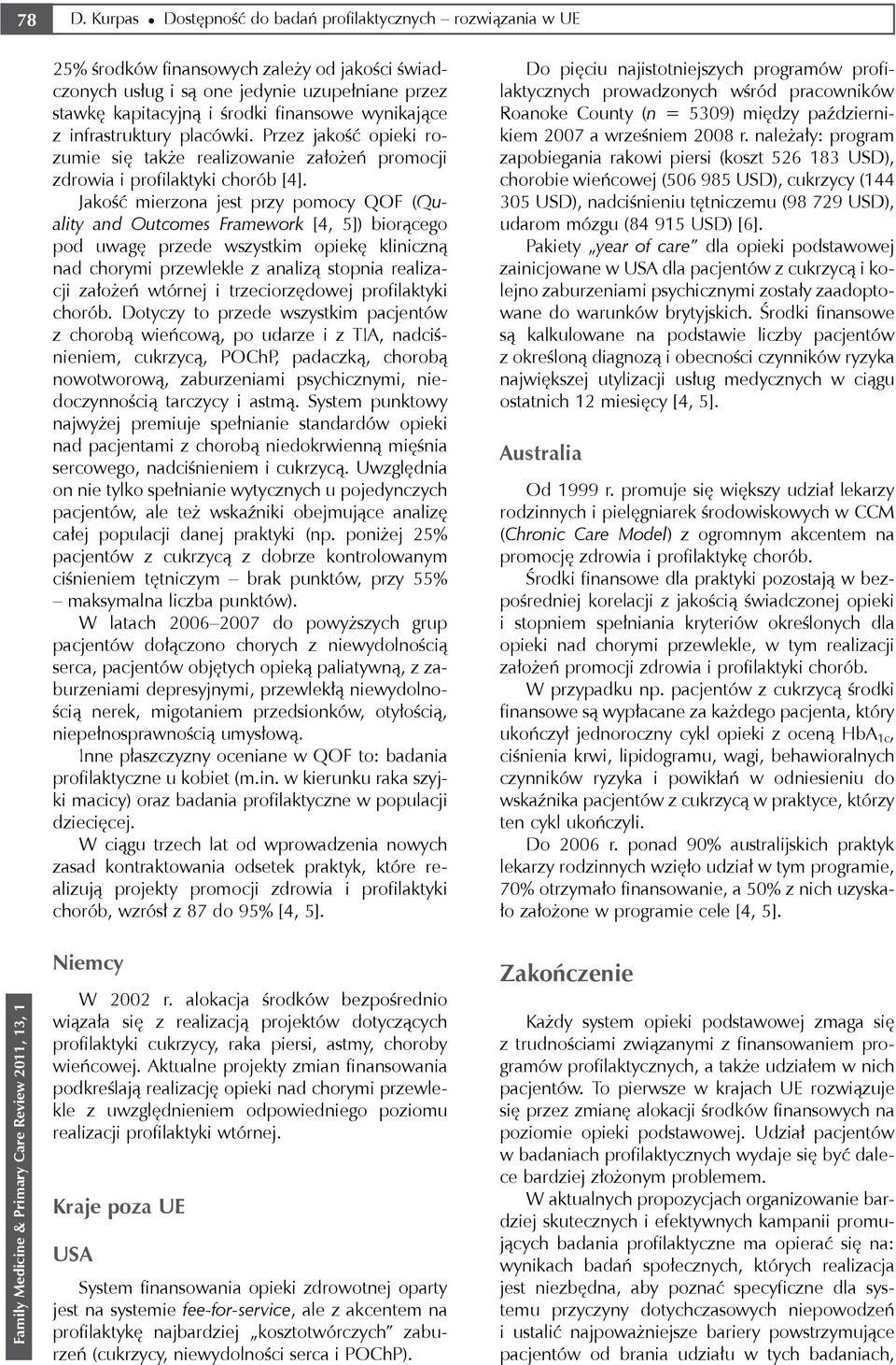 Jakość mierzona jest przy pomocy QOF (Quality and Outcomes Framework [4, 5]) biorącego pod uwagę przede wszystkim opiekę kliniczną nad chorymi przewlekle z analizą stopnia realizacji założeń wtórnej