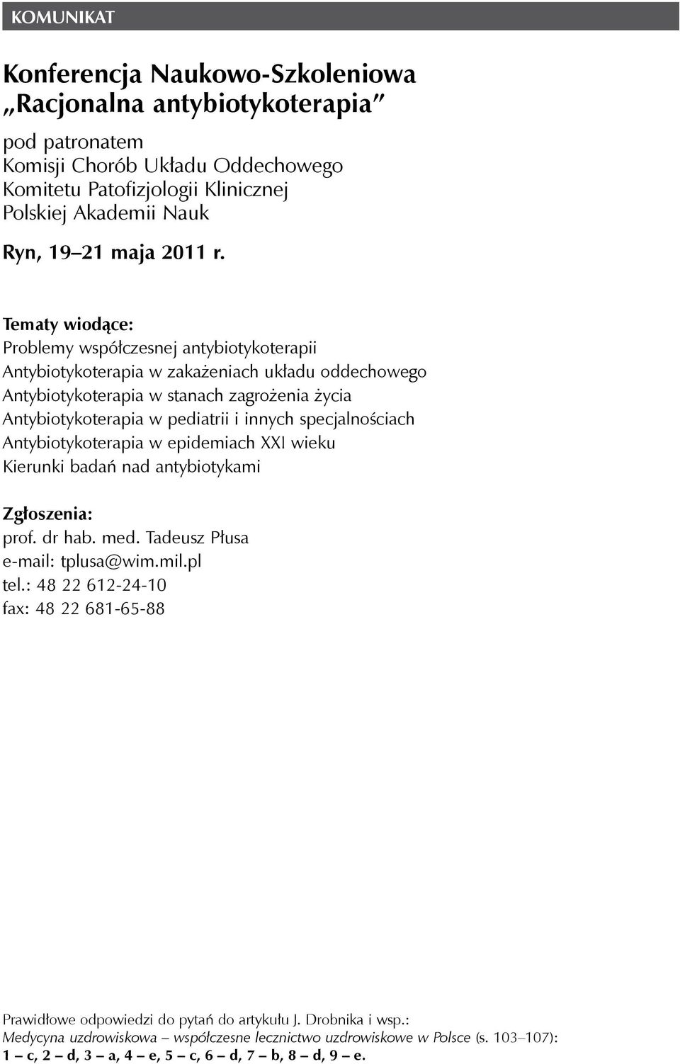 Tematy wiodące: Problemy współczesnej antybiotykoterapii Antybiotykoterapia w zakażeniach układu oddechowego Antybiotykoterapia w stanach zagrożenia życia Antybiotykoterapia w pediatrii i innych