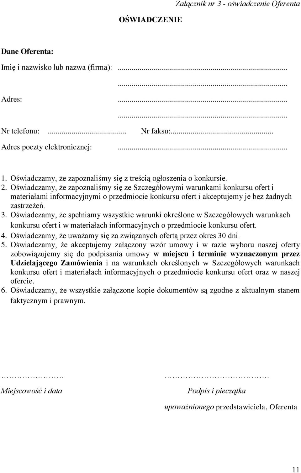 Oświadczamy, że zapoznaliśmy się ze Szczegółowymi warunkami konkursu ofert i materiałami informacyjnymi o przedmiocie konkursu ofert i akceptujemy je bez żadnych zastrzeżeń. 3.