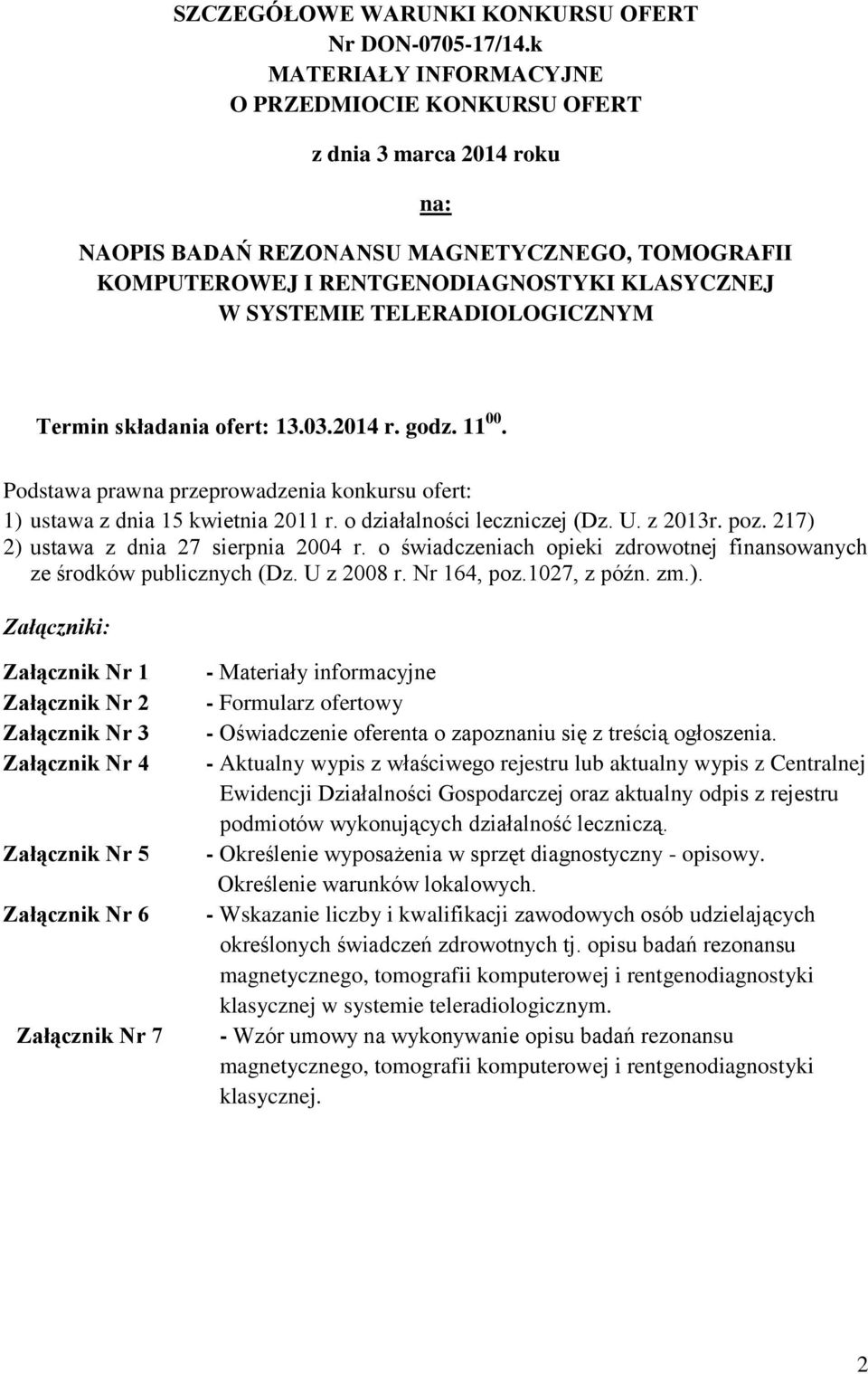 TELERADIOLOGICZNYM Termin składania ofert: 13.03.2014 r. godz. 11 00. Podstawa prawna przeprowadzenia konkursu ofert: 1) ustawa z dnia 15 kwietnia 2011 r. o działalności leczniczej (Dz. U. z 2013r.