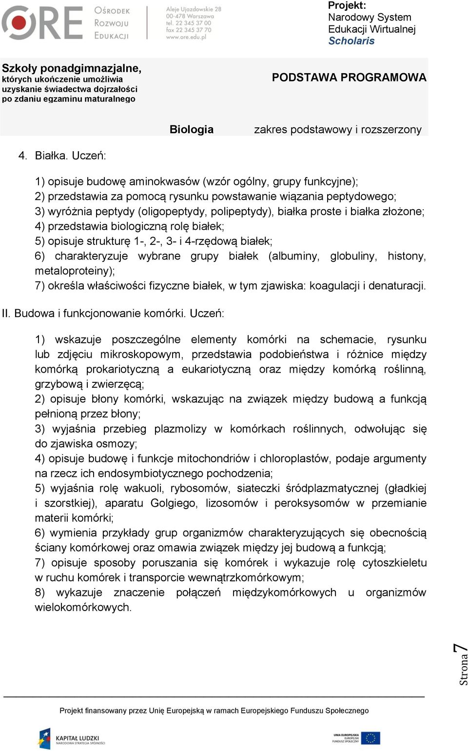 i białka złożone; 4) przedstawia biologiczną rolę białek; 5) opisuje strukturę 1-, 2-, 3- i 4-rzędową białek; 6) charakteryzuje wybrane grupy białek (albuminy, globuliny, histony, metaloproteiny); 7)