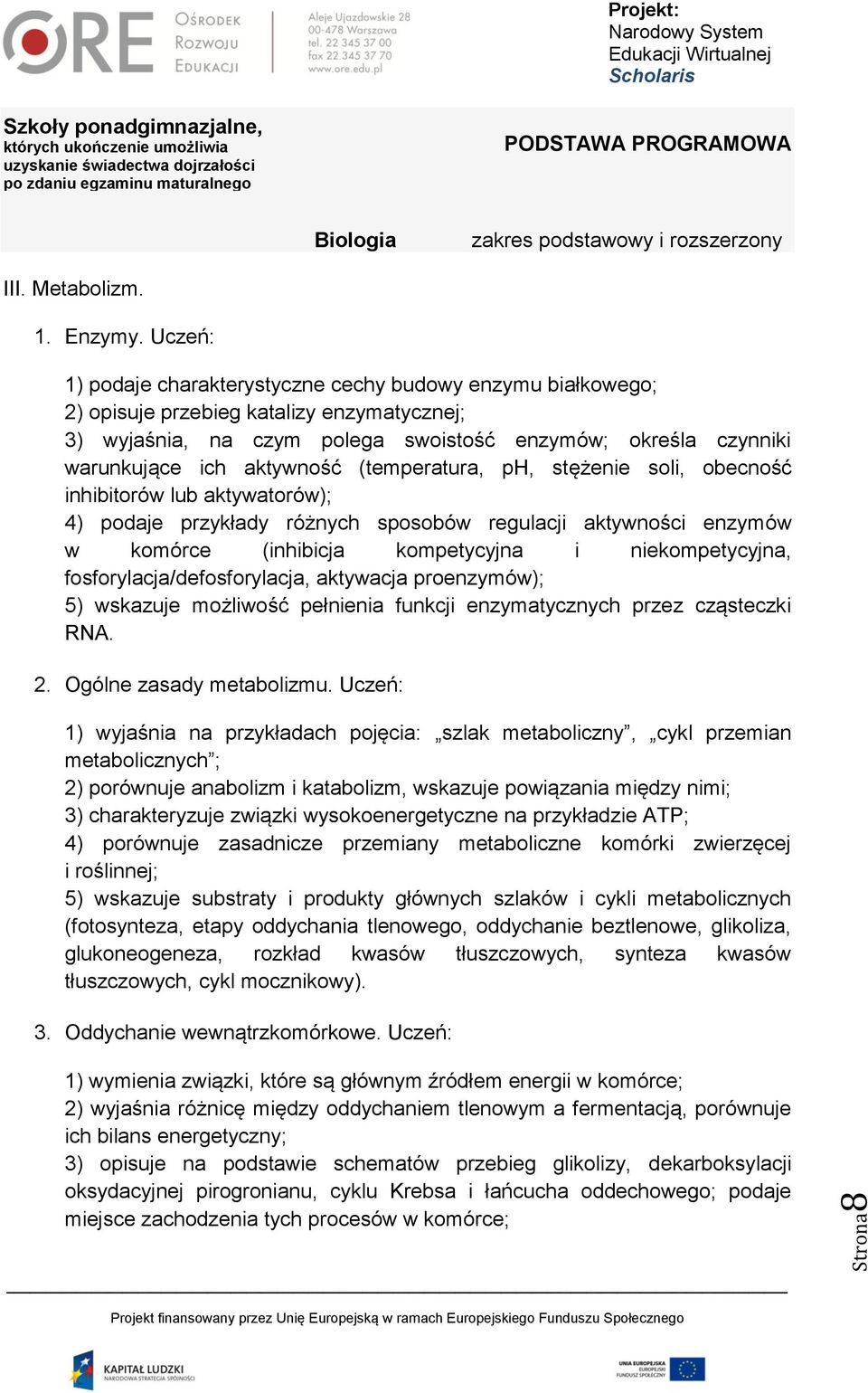 aktywność (temperatura, ph, stężenie soli, obecność inhibitorów lub aktywatorów); 4) podaje przykłady różnych sposobów regulacji aktywności enzymów w komórce (inhibicja kompetycyjna i