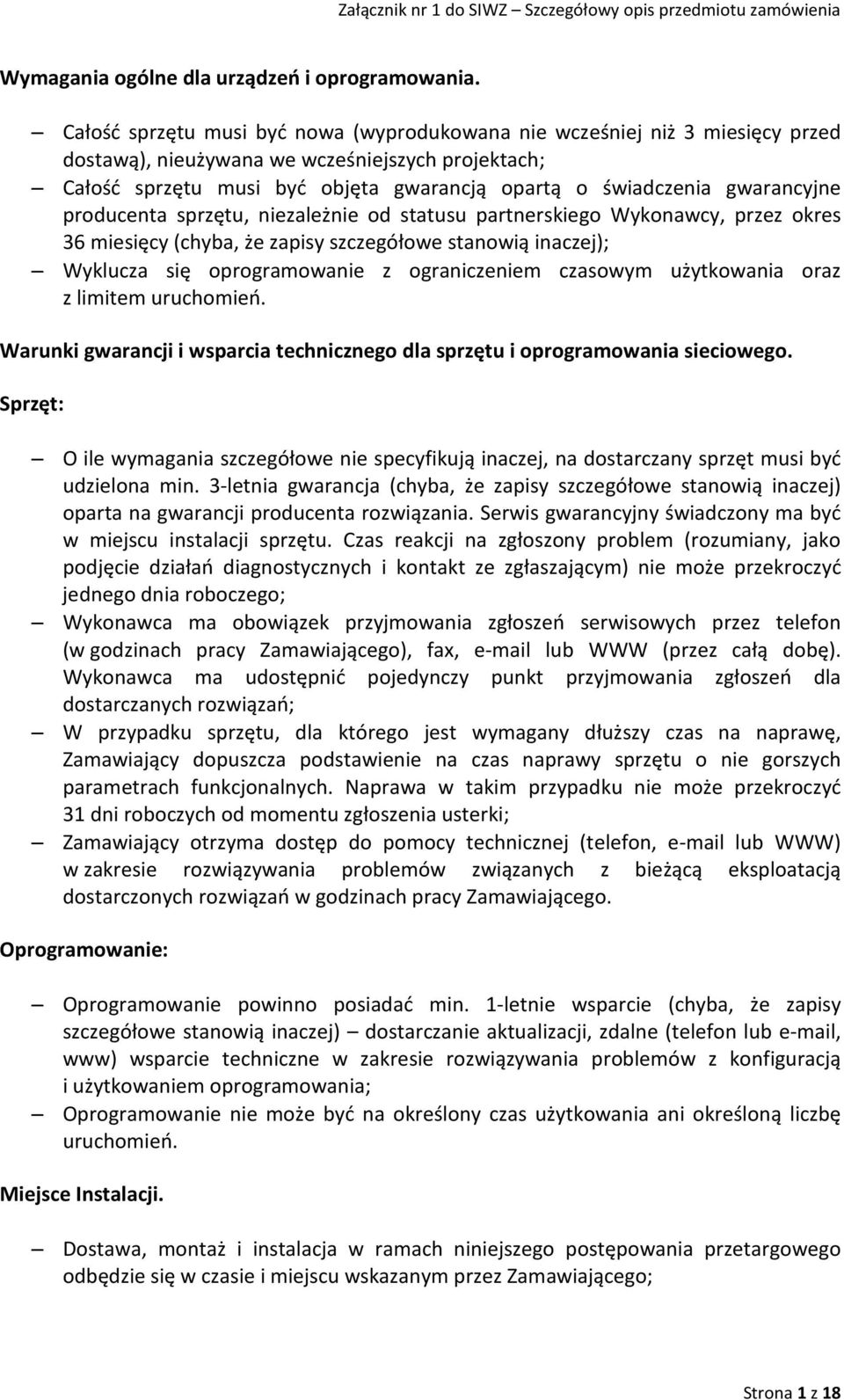 gwarancyjne producenta sprzętu, niezależnie od statusu partnerskiego Wykonawcy, przez okres 36 miesięcy (chyba, że zapisy szczegółowe stanowią inaczej); Wyklucza się oprogramowanie z ograniczeniem