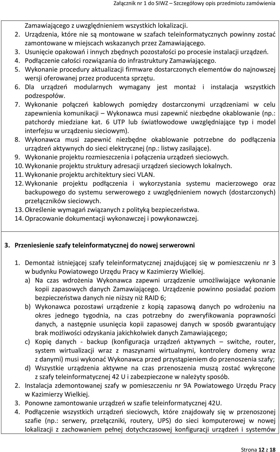 Wykonanie procedury aktualizacji firmware dostarczonych elementów do najnowszej wersji oferowanej przez producenta sprzętu. 6.