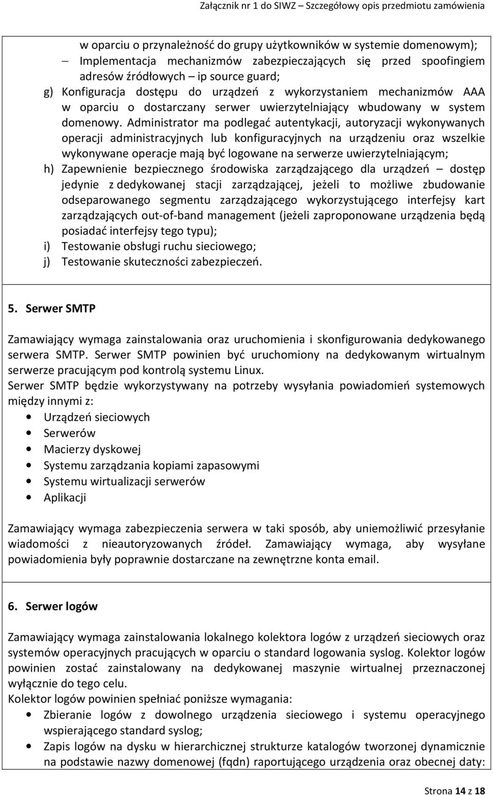 Administrator ma podlegać autentykacji, autoryzacji wykonywanych operacji administracyjnych lub konfiguracyjnych na urządzeniu oraz wszelkie wykonywane operacje mają być logowane na serwerze