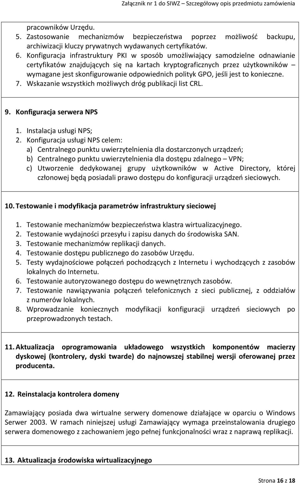 polityk GPO, jeśli jest to konieczne. 7. Wskazanie wszystkich możliwych dróg publikacji list CRL. 9. Konfiguracja serwera NPS 1. Instalacja usługi NPS; 2.