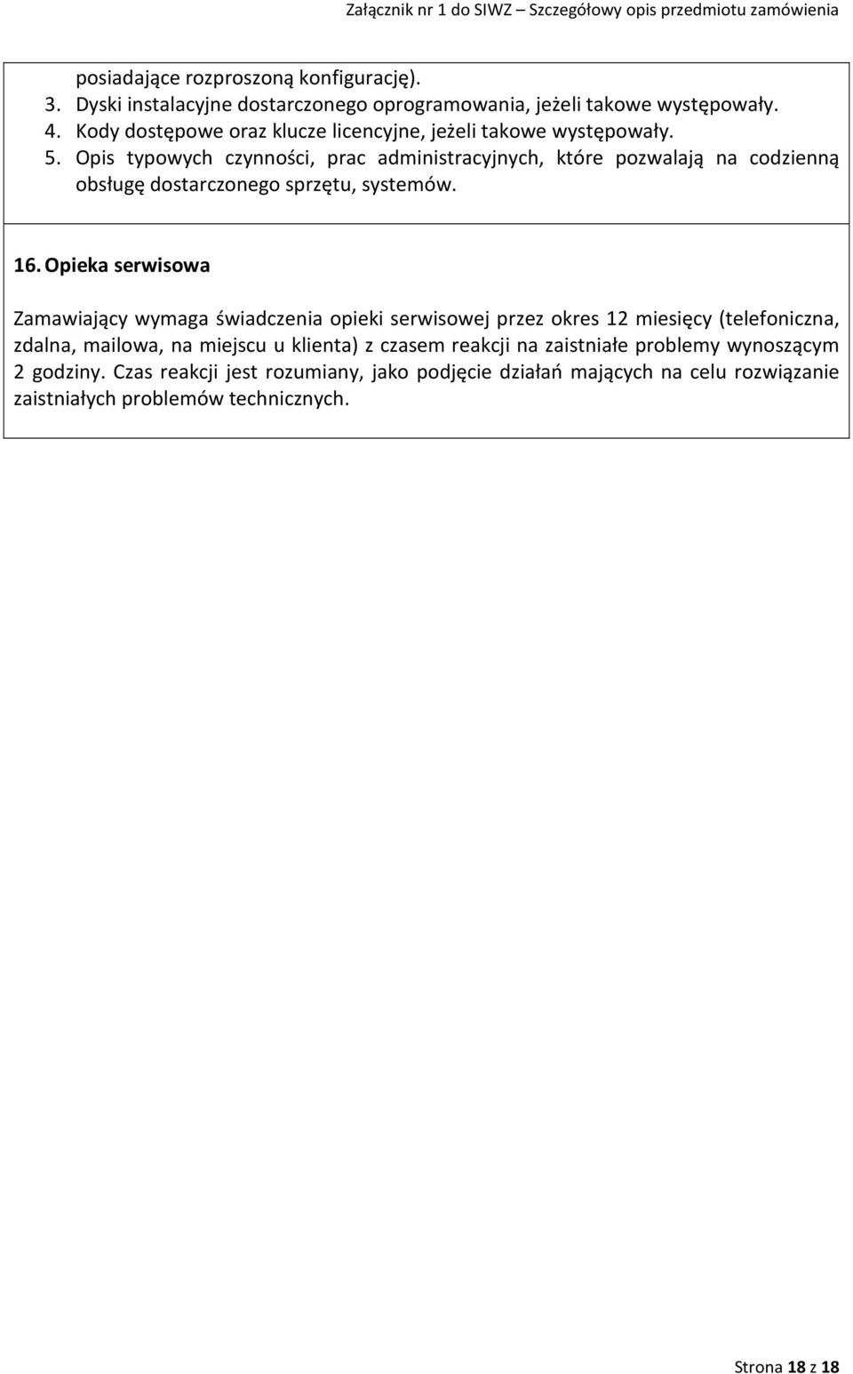 Opis typowych czynności, prac administracyjnych, które pozwalają na codzienną obsługę dostarczonego sprzętu, systemów. 16.