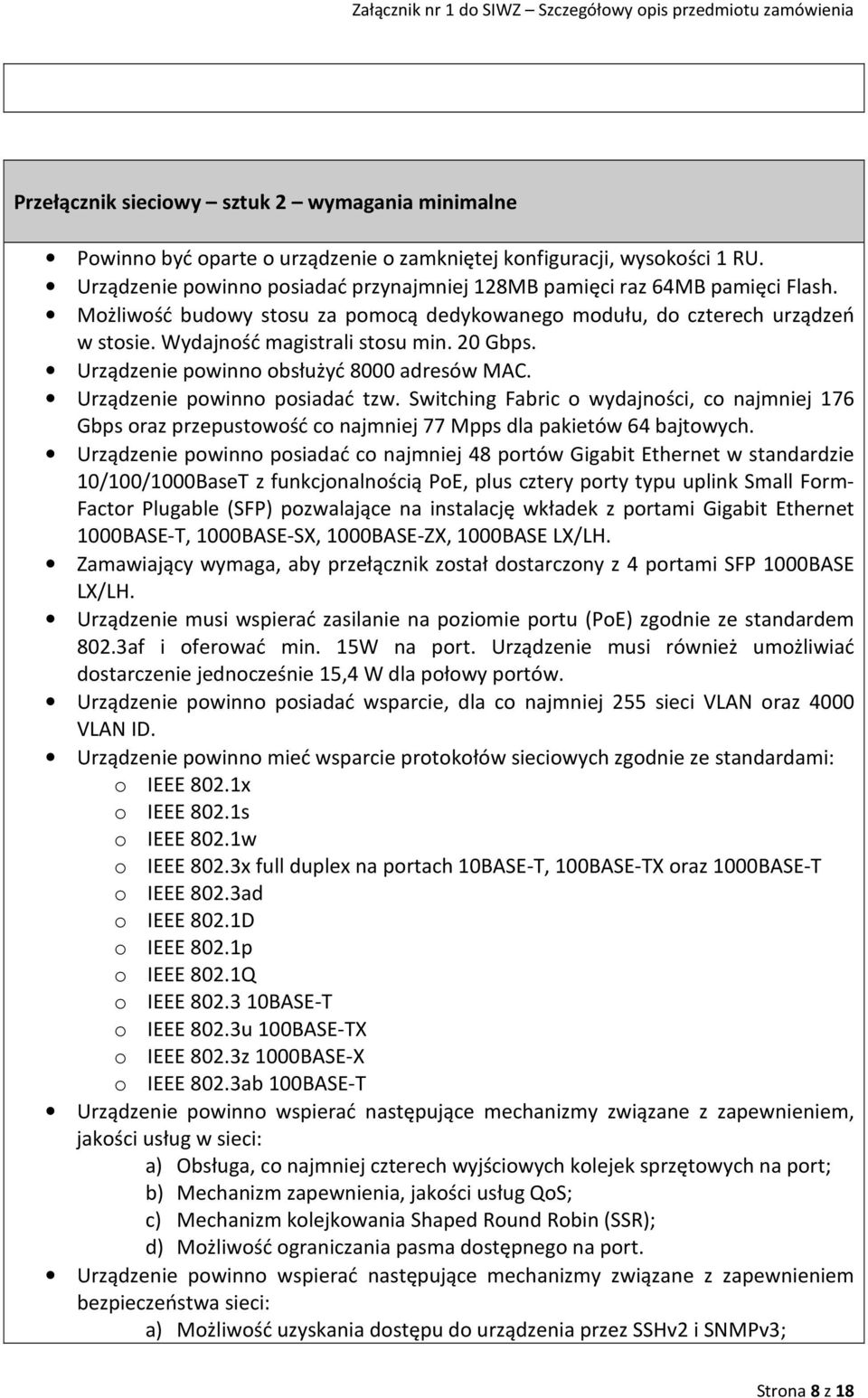 20 Gbps. Urządzenie powinno obsłużyć 8000 adresów MAC. Urządzenie powinno posiadać tzw.