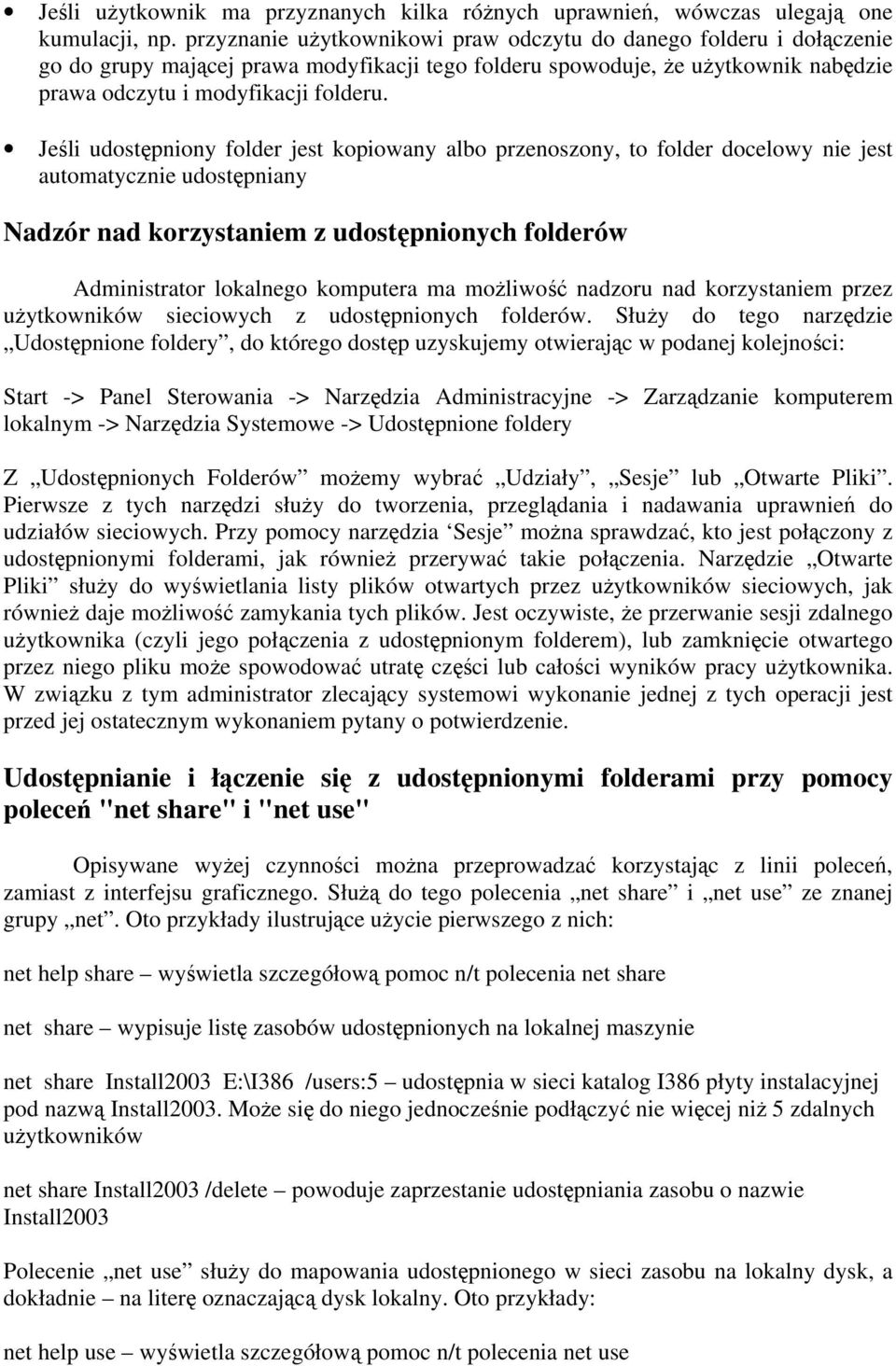 Jeśli udostępniony folder jest kopiowany albo przenoszony, to folder docelowy nie jest automatycznie udostępniany Nadzór nad korzystaniem z udostępnionych folderów Administrator lokalnego komputera