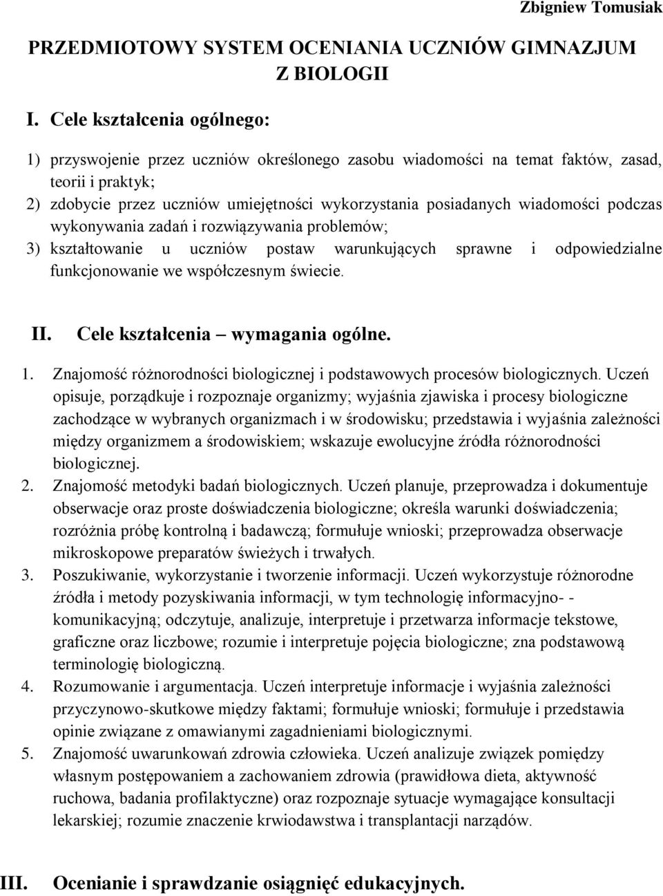 wiadomości podczas wykonywania zadań i rozwiązywania problemów; 3) kształtowanie u uczniów postaw warunkujących sprawne i odpowiedzialne funkcjonowanie we współczesnym świecie. II.