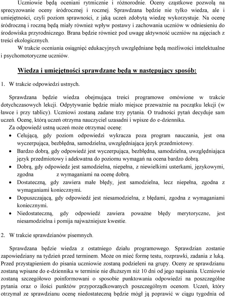 Na ocenę śródroczną i roczną będą miały również wpływ postawy i zachowania uczniów w odniesieniu do środowiska przyrodniczego.