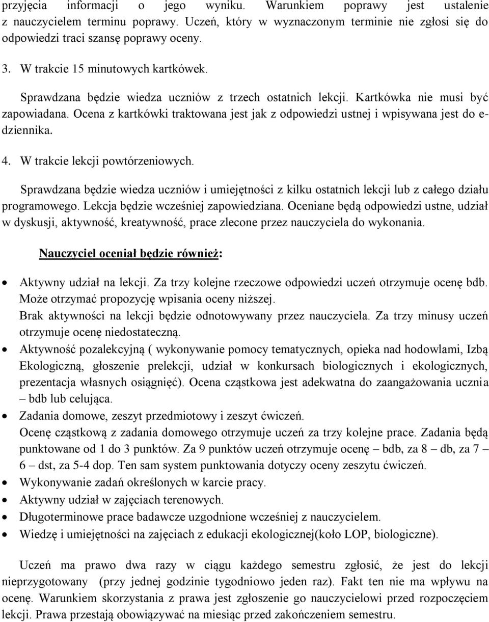 Ocena z kartkówki traktowana jest jak z odpowiedzi ustnej i wpisywana jest do e- dziennika. 4. W trakcie lekcji powtórzeniowych.