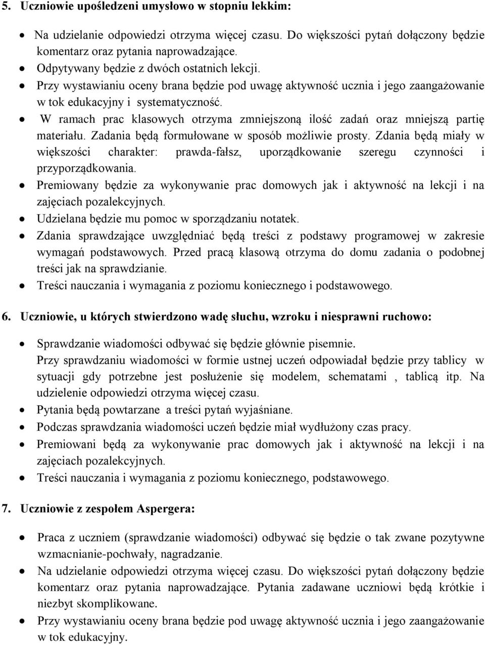 W ramach prac klasowych otrzyma zmniejszoną ilość zadań oraz mniejszą partię materiału. Zadania będą formułowane w sposób możliwie prosty.