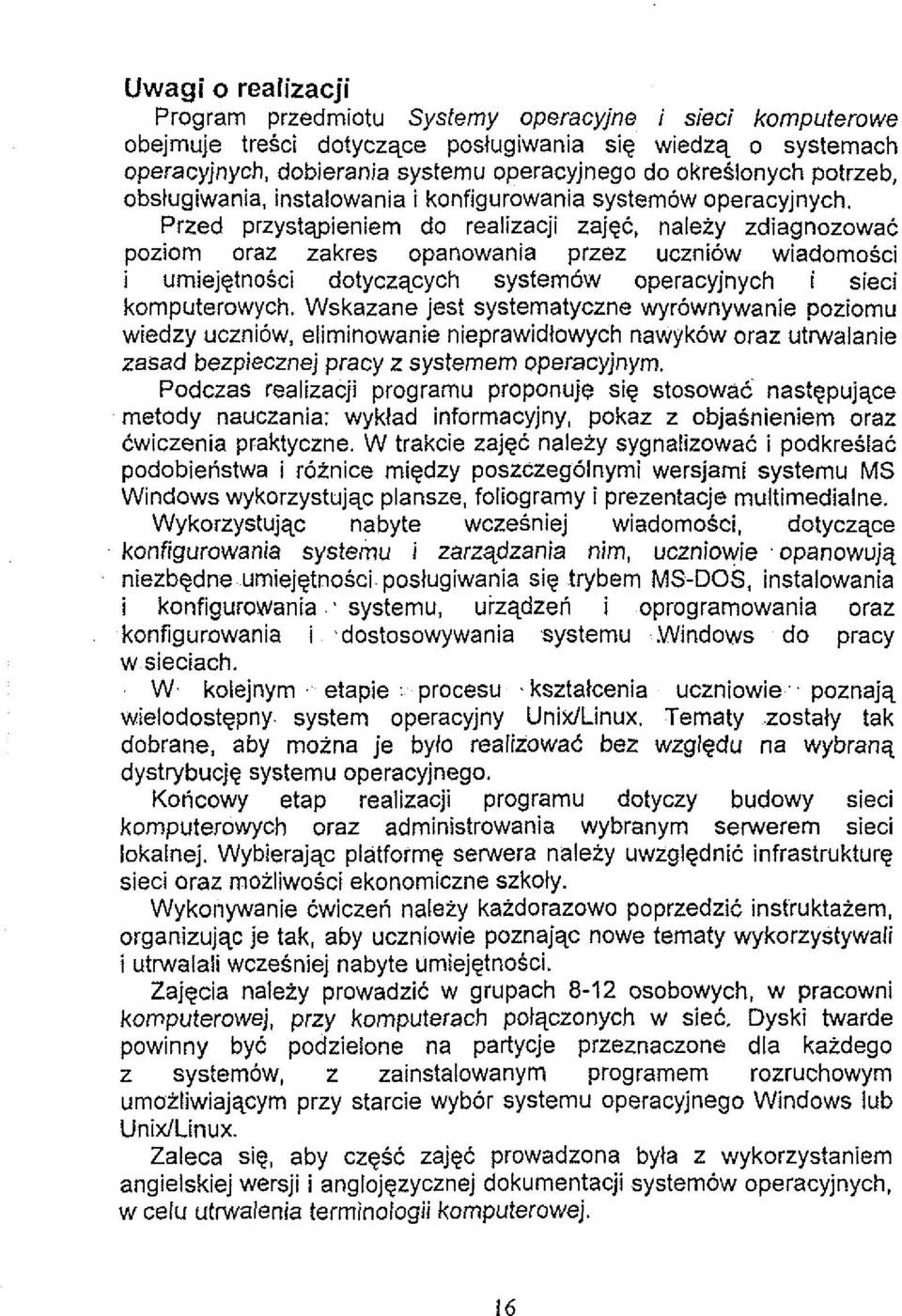 umiejetnosci dotyczqcych system6w operacyjnych i sieci komputerowych Wskazane jest systematyczne wyrownywanie poziomu wiedzy ucznibw, elirninowanie nieprawidlowych nawyk6w oraz utnvalanie zasad