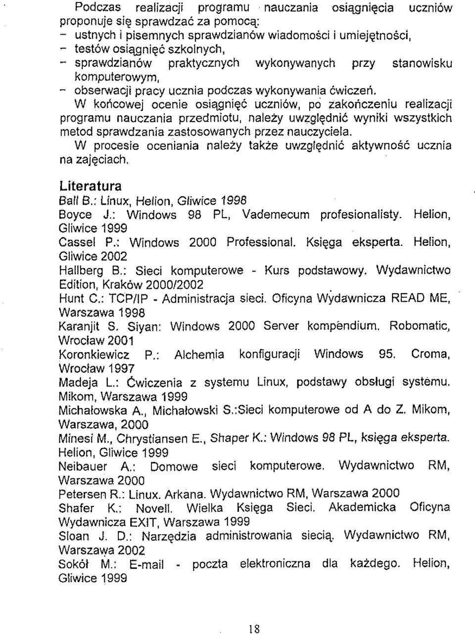 przedrniotu, naleiy uwzglgdnic wyniki wszystkich metod sprawdzania zastosowanych przez nauczyciela W procesie oceniania nalezy takze uwzglgdnic aktywnosc ucznia na zajeciach Literatura Ball 6: Linux,