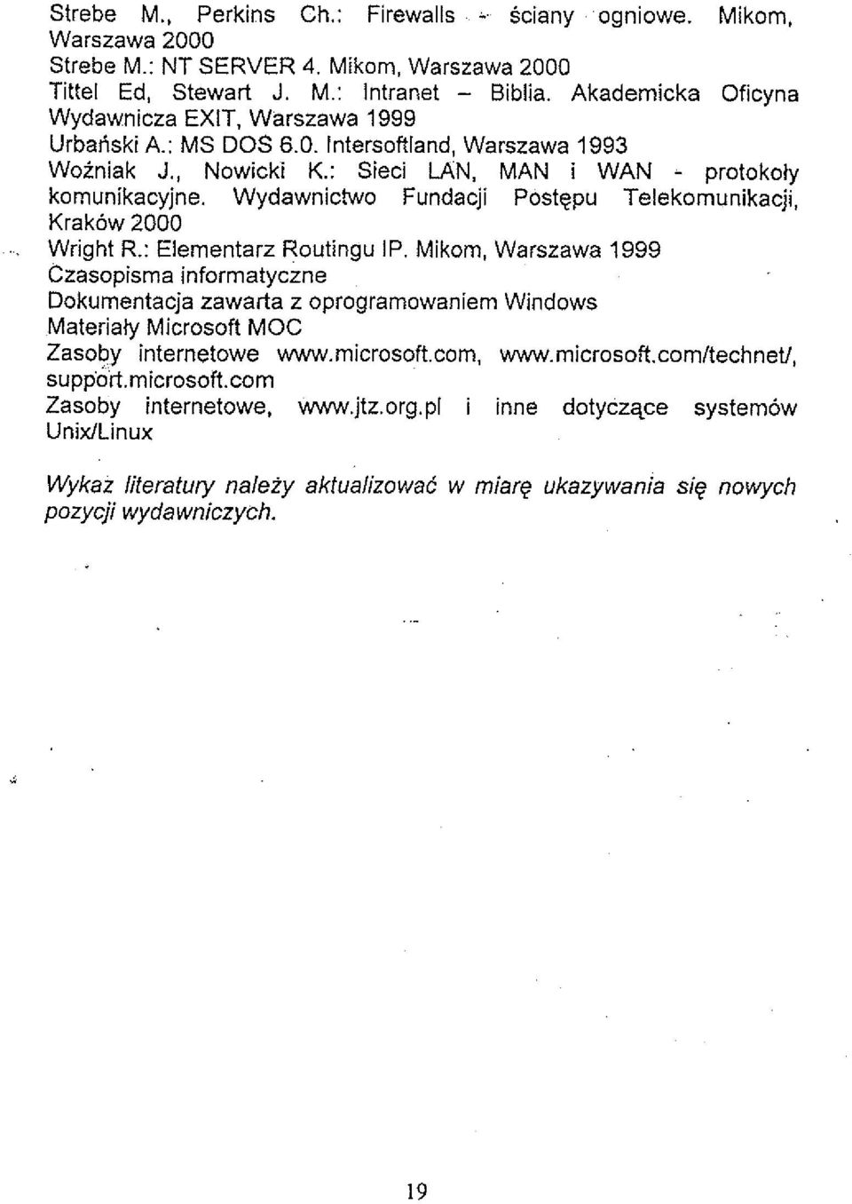 Wright R: Elementarz Routingu IP Mikorn, Warszawa 1999 Czasopisrna inforrnatyczne Dokumentacja zawarta z oprogramowaniern Windows Materialy Microsoft MOC Zasoby internetowe wwwrnicrosoftcom,