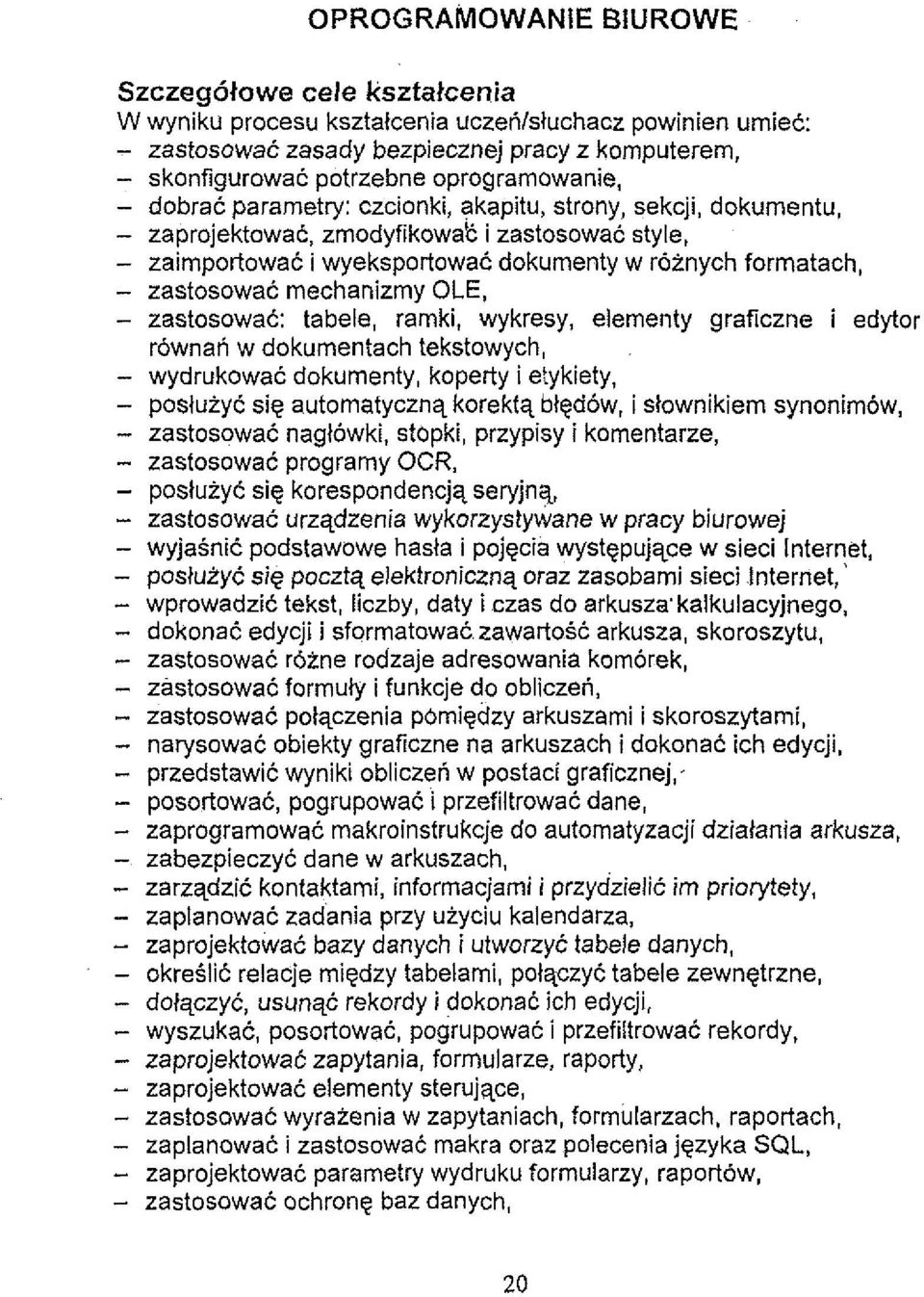 zastosowat mechanizmy OLE, - zastosowat: tabele, rarnki, wykresy, eiernenty graficzne i edytor rownan w dokurnentach tekstowych, - wydrukowat dokumenty, koperty i e:ykiety, postuiyt sig automatycznq