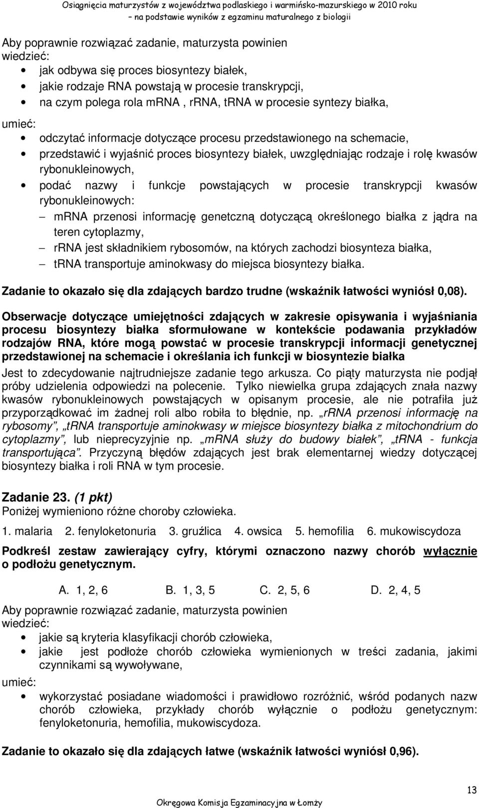 rybonukleinowych, podać nazwy i funkcje powstających w procesie transkrypcji kwasów rybonukleinowych: mrna przenosi informację genetczną dotyczącą określonego białka z jądra na teren cytoplazmy, rrna