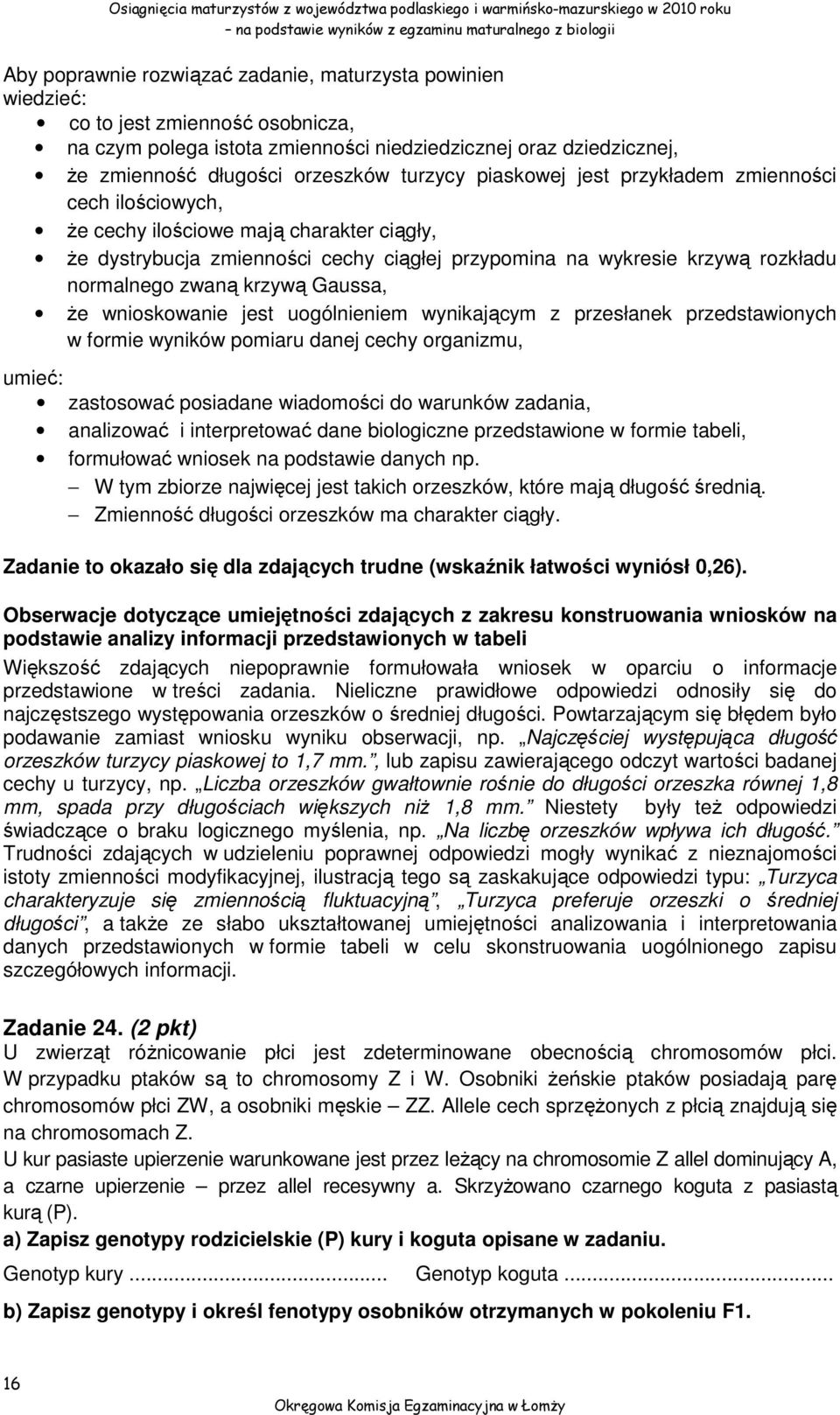 zwaną krzywą Gaussa, że wnioskowanie jest uogólnieniem wynikającym z przesłanek przedstawionych w formie wyników pomiaru danej cechy organizmu, umieć: zastosować posiadane wiadomości do warunków