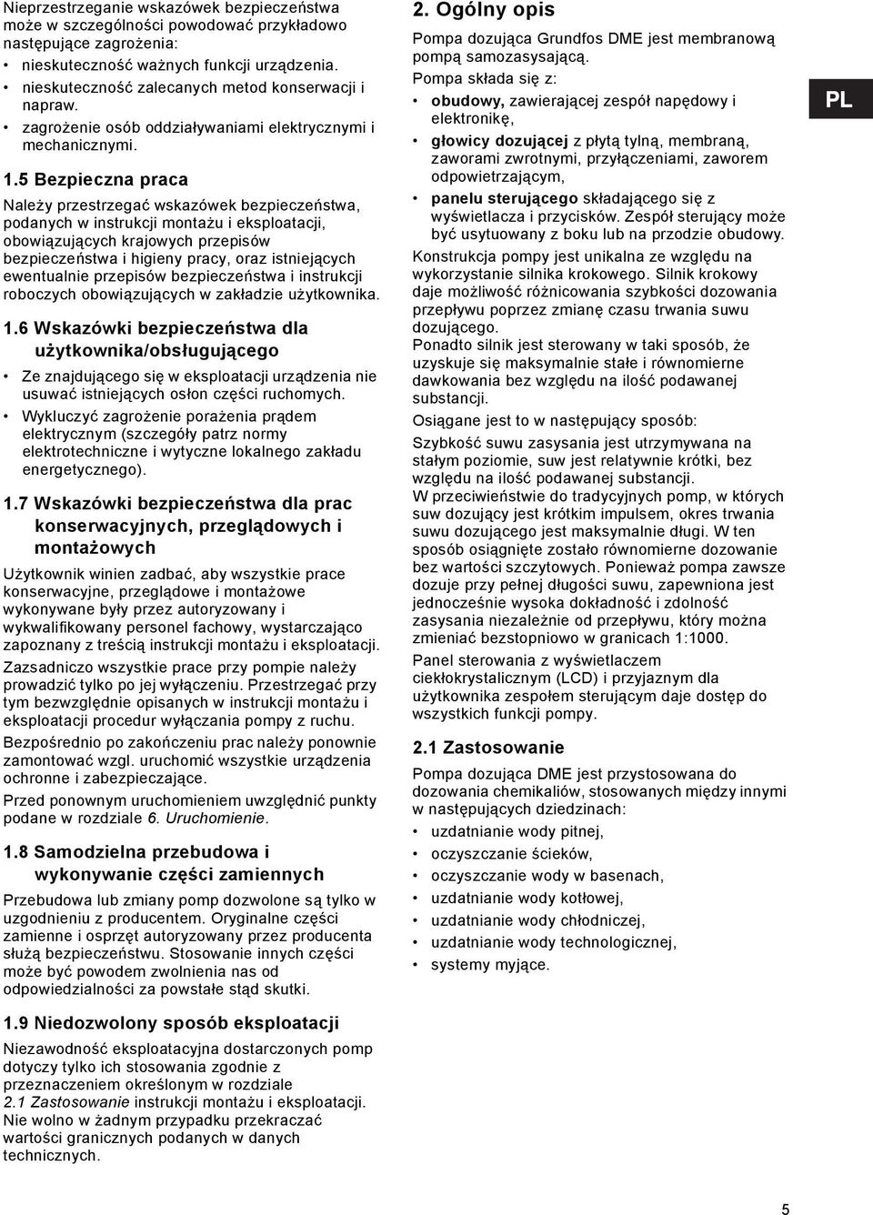 5 Bezpieczna praca Należy przestrzegać wskazówek bezpieczeństwa, podanych w instrukcji montażu i eksploatacji, obowiązujących krajowych przepisów bezpieczeństwa i higieny pracy, oraz istniejących