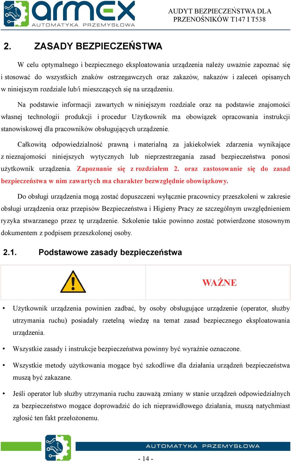 Na podstawie informacji zawartych w niniejszym rozdziale oraz na podstawie znajomości własnej technologii produkcji i procedur Użytkownik ma obowiązek opracowania instrukcji stanowiskowej dla