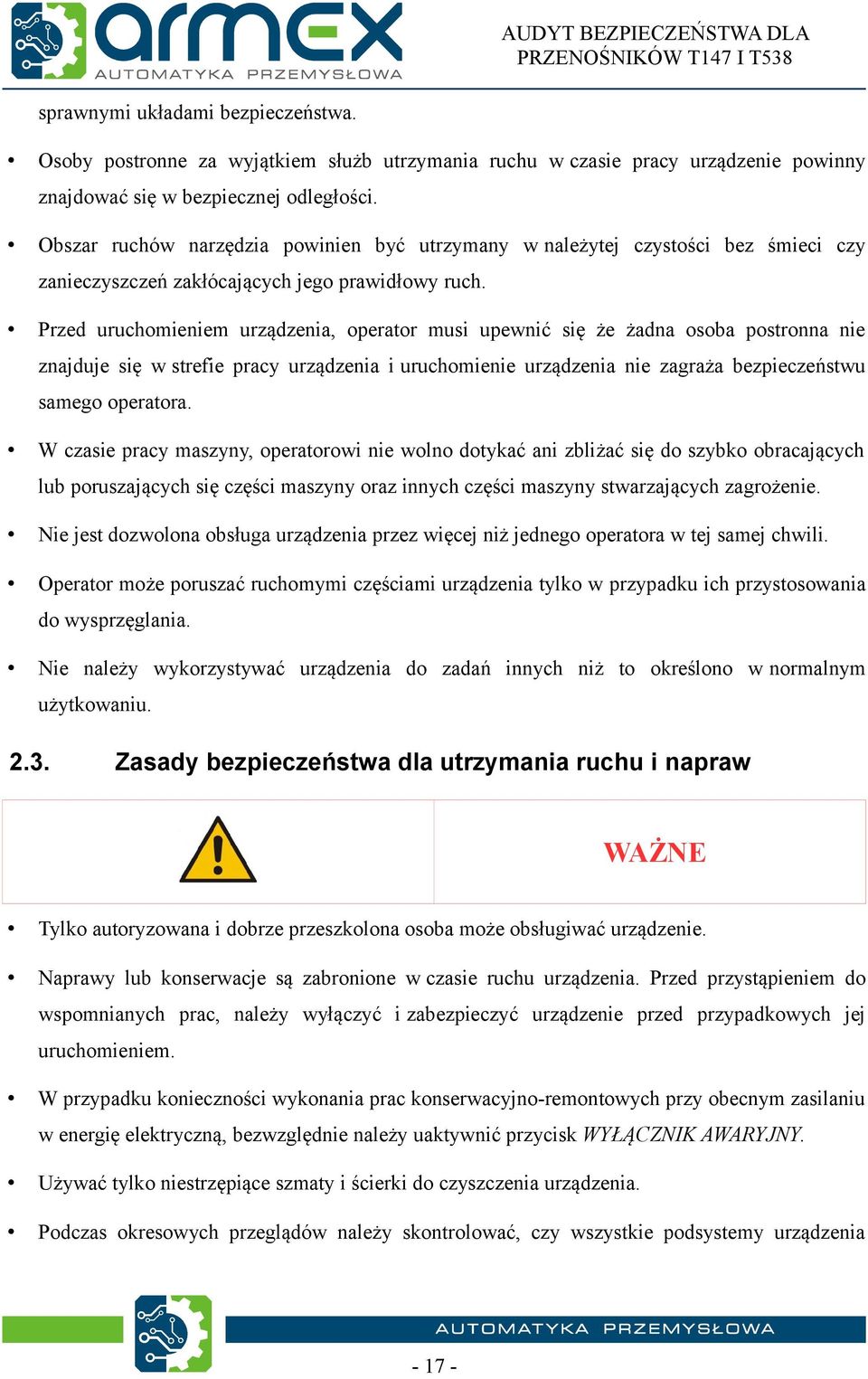 Przed uruchomieniem urządzenia, operator musi upewnić się że żadna osoba postronna nie znajduje się w strefie pracy urządzenia i uruchomienie urządzenia nie zagraża bezpieczeństwu samego operatora.