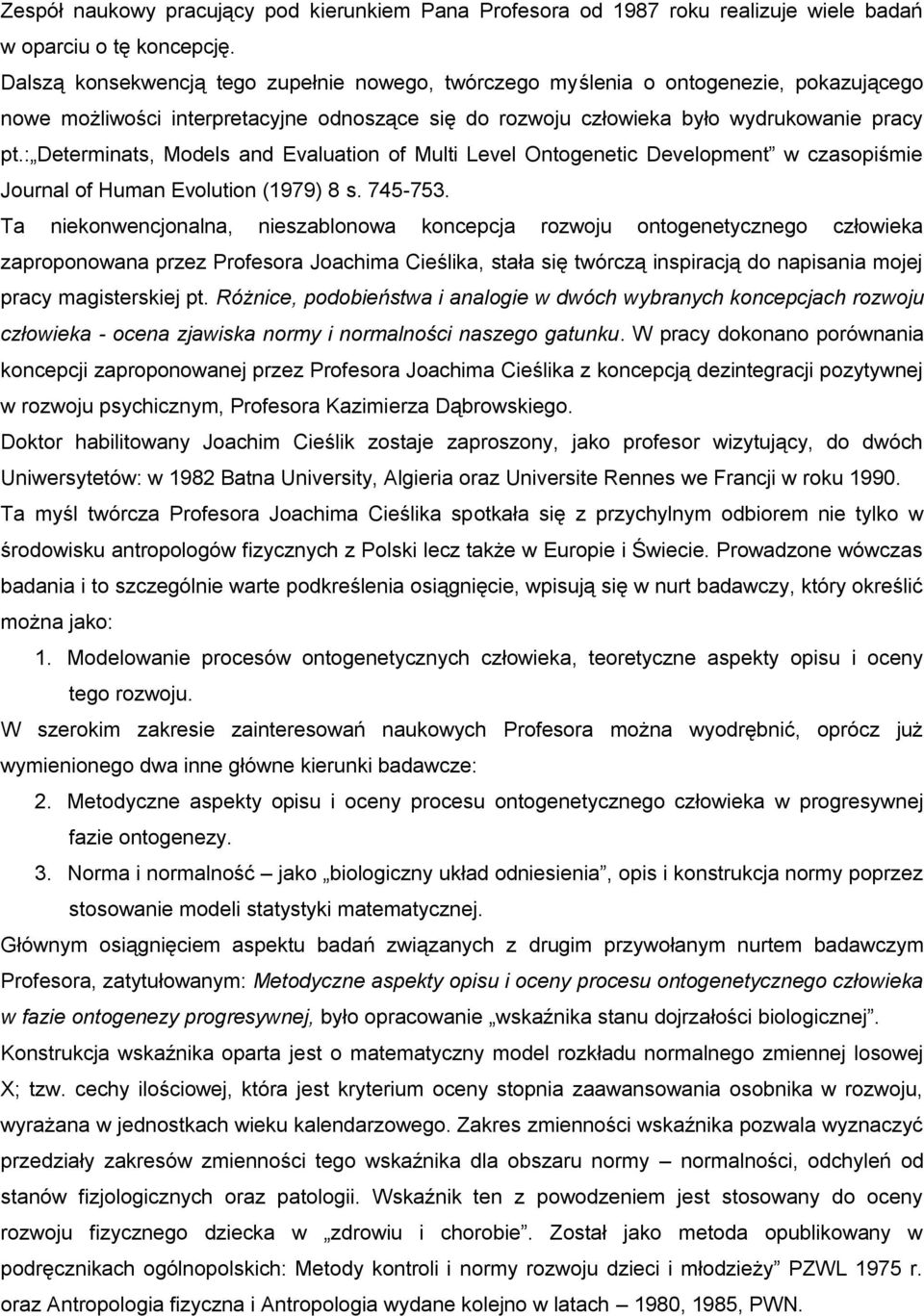 : Determinats, Models and Evaluation of Multi Level Ontogenetic Development w czasopiśmie Journal of Human Evolution (1979) 8 s. 745-753.