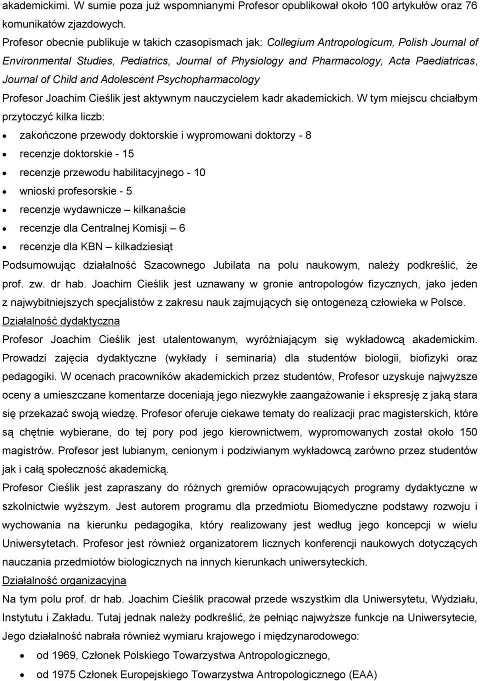 of Child and Adolescent Psychopharmacology Profesor Joachim Cieślik jest aktywnym nauczycielem kadr akademickich.