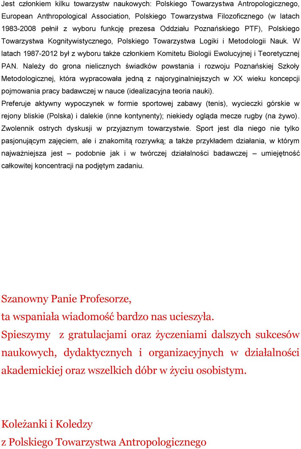 W latach 1987-2012 był z wyboru także członkiem Komitetu Biologii Ewolucyjnej i Teoretycznej PAN.