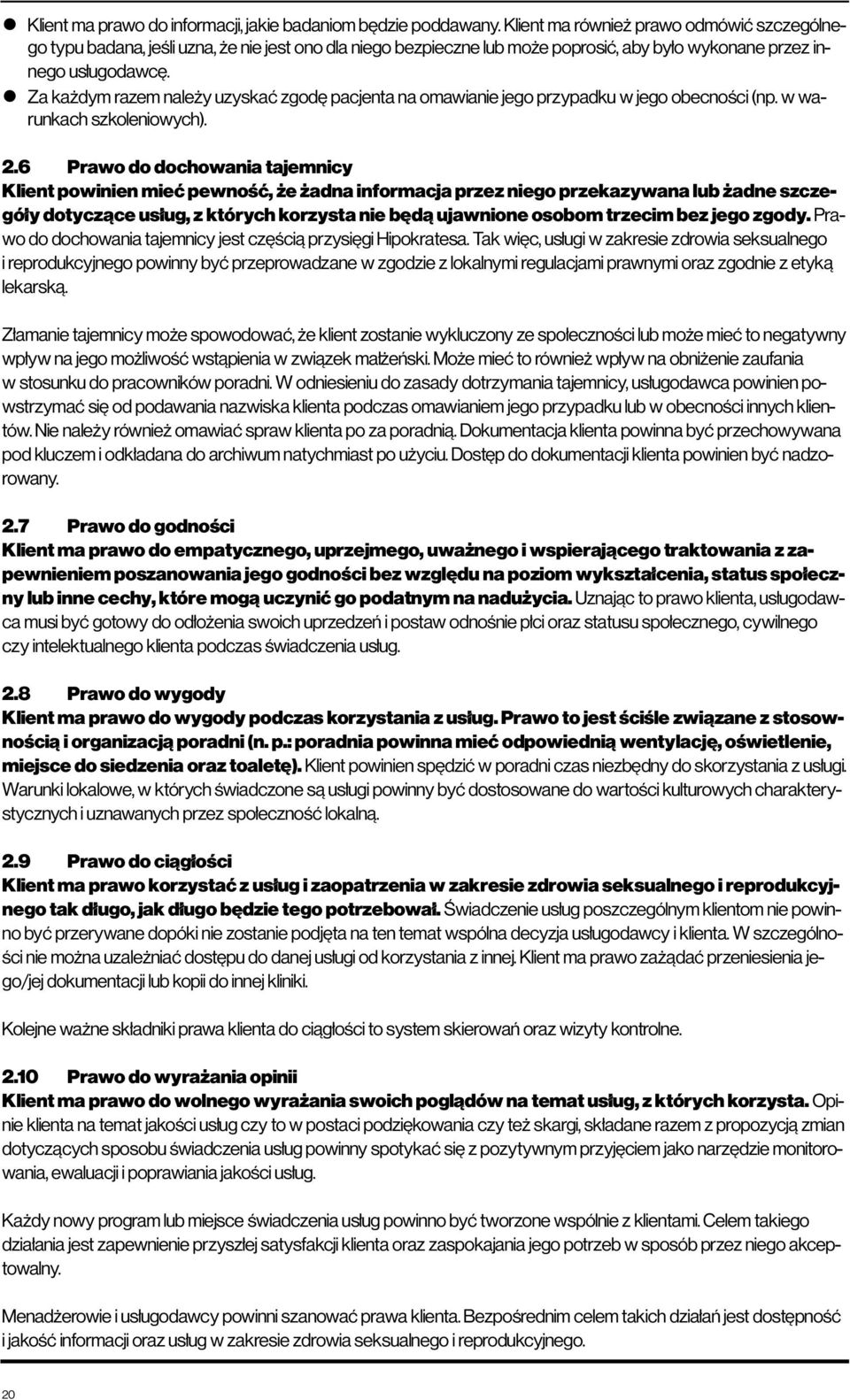 Za każdym razem należy uzyskać zgodę pacjenta na omawianie jego przypadku w jego obecności (np. w warunkach szkoleniowych). 2.