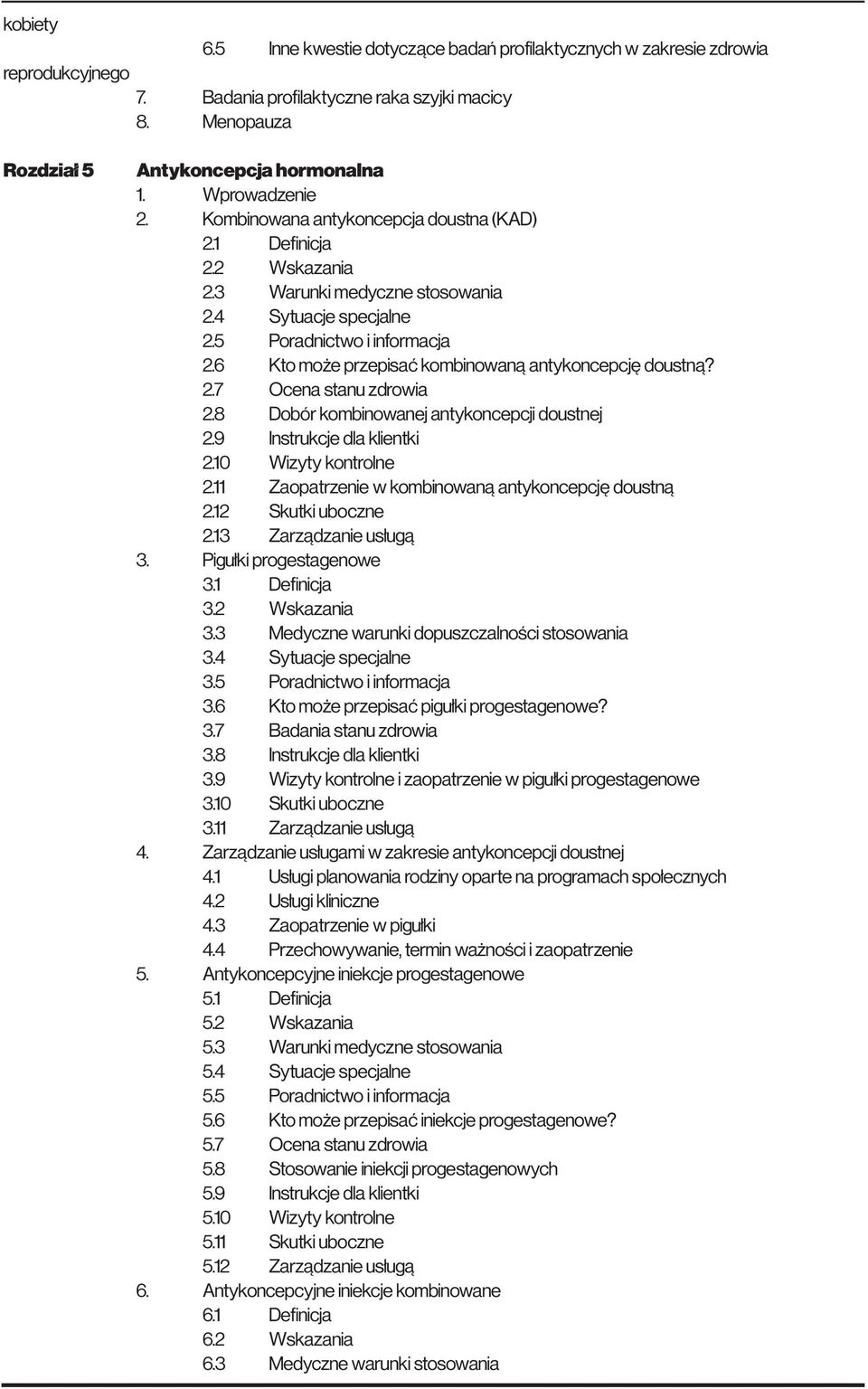 6 Kto może przepisać kombinowaną antykoncepcję doustną? 2.7 Ocena stanu zdrowia 2.8 Dobór kombinowanej antykoncepcji doustnej 2.9 Instrukcje dla klientki 2.10 Wizyty kontrolne 2.