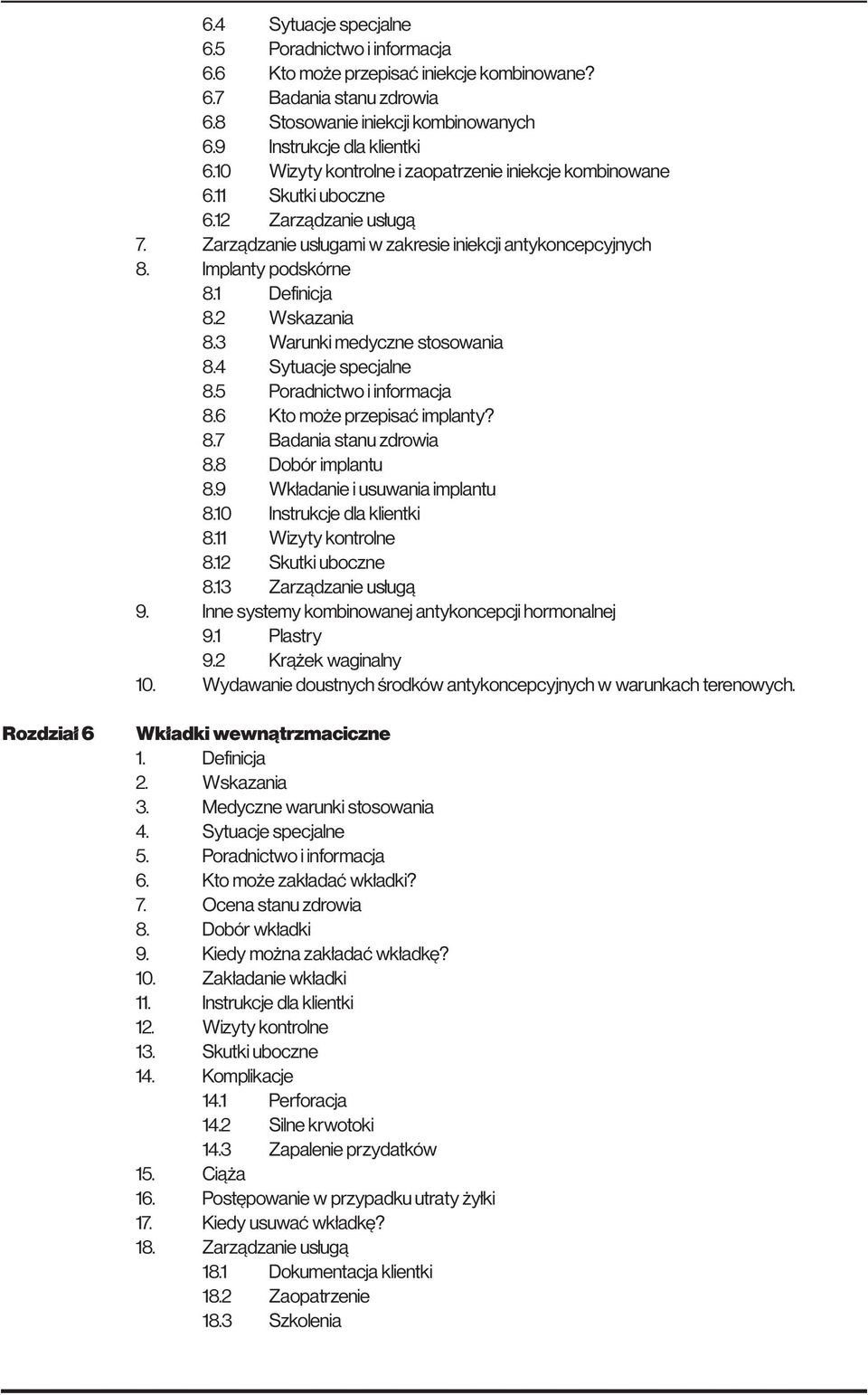 2 Wskazania 8.3 Warunki medyczne stosowania 8.4 Sytuacje specjalne 8.5 Poradnictwo i informacja 8.6 Kto może przepisać implanty? 8.7 Badania stanu zdrowia 8.8 Dobór implantu 8.