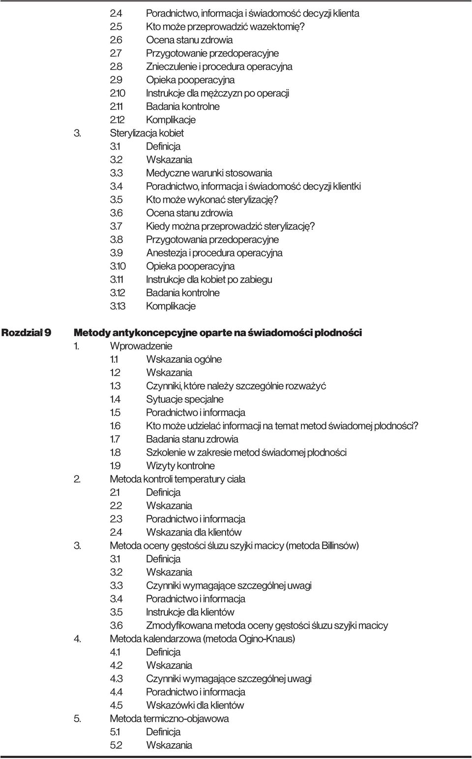 4 Poradnictwo, informacja i świadomość decyzji klientki 3.5 Kto może wykonać sterylizację? 3.6 Ocena stanu zdrowia 3.7 Kiedy można przeprowadzić sterylizację? 3.8 Przygotowania przedoperacyjne 3.