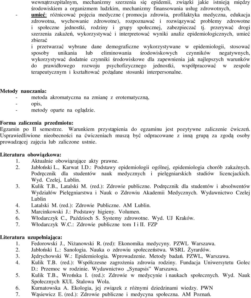 przerywać drogi szerzenia zakażeń, wykorzystywać i interpretować wyniki analiz epidemiologicznych, umieć zbierać i przetwarzać wybrane dane demograficzne wykorzystywane w epidemiologii, stosować