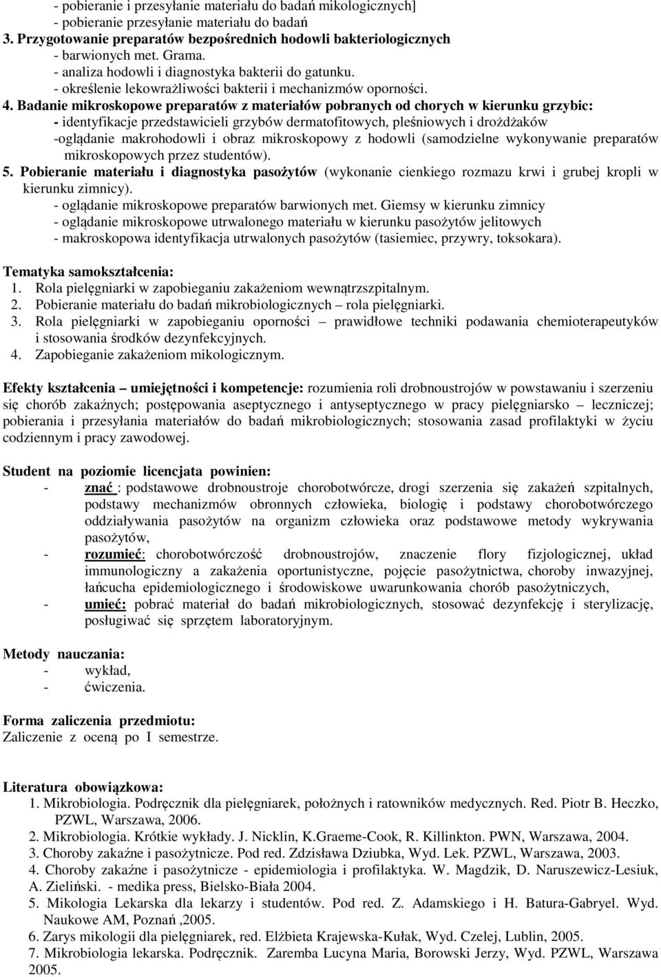 Badanie mikroskopowe preparatów z materiałów pobranych od chorych w kierunku grzybic: - identyfikacje przedstawicieli grzybów dermatofitowych, pleśniowych i drożdżaków -oglądanie makrohodowli i obraz