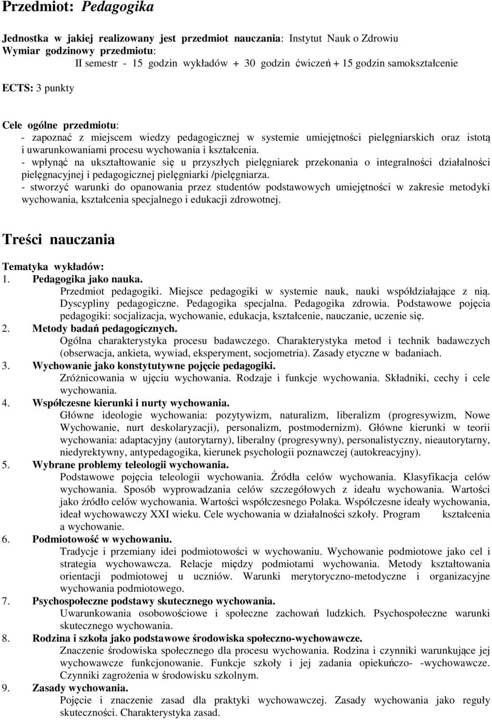 kształcenia. - wpłynąć na ukształtowanie się u przyszłych pielęgniarek przekonania o integralności działalności pielęgnacyjnej i pedagogicznej pielęgniarki /pielęgniarza.