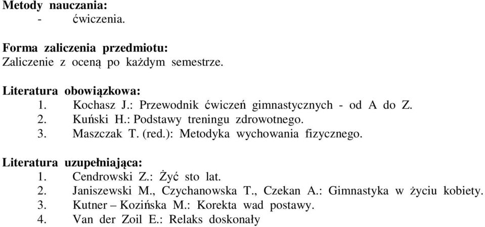 : Podstawy treningu zdrowotnego. 3. Maszczak T. (red.): Metodyka wychowania fizycznego. Literatura uzupełniająca: 1.