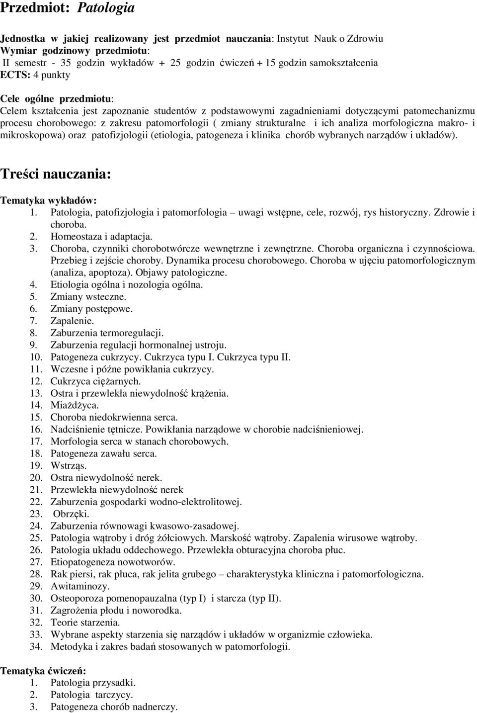 patomorfologii ( zmiany strukturalne i ich analiza morfologiczna makro- i mikroskopowa) oraz patofizjologii (etiologia, patogeneza i klinika chorób wybranych narządów i układów).