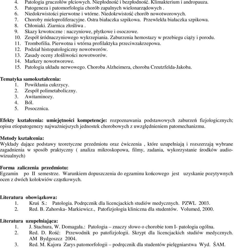 Skazy krwotoczne : naczyniowe, płytkowe i osoczowe. 10. Zespół śródnaczyniowego wykrzepiania. Zaburzenia hemostazy w przebiegu ciąży i porodu. 11. Trombofilia.