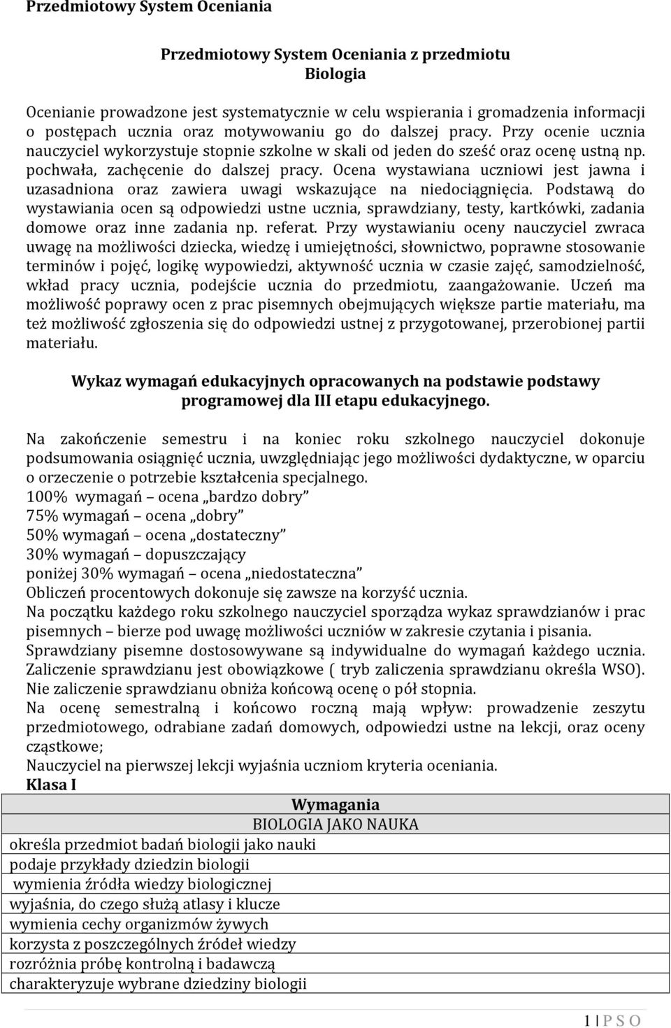 Ocena wystawiana uczniowi jest jawna i uzasadniona oraz zawiera uwagi wskazujące na niedociągnięcia.