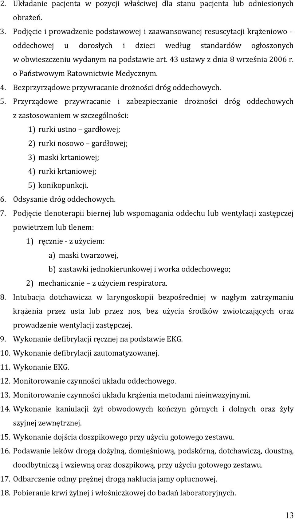 43 ustawy z dnia 8 września 2006 r. o Państwowym Ratownictwie Medycznym. 4. Bezprzyrządowe przywracanie drożności dróg oddechowych. 5.