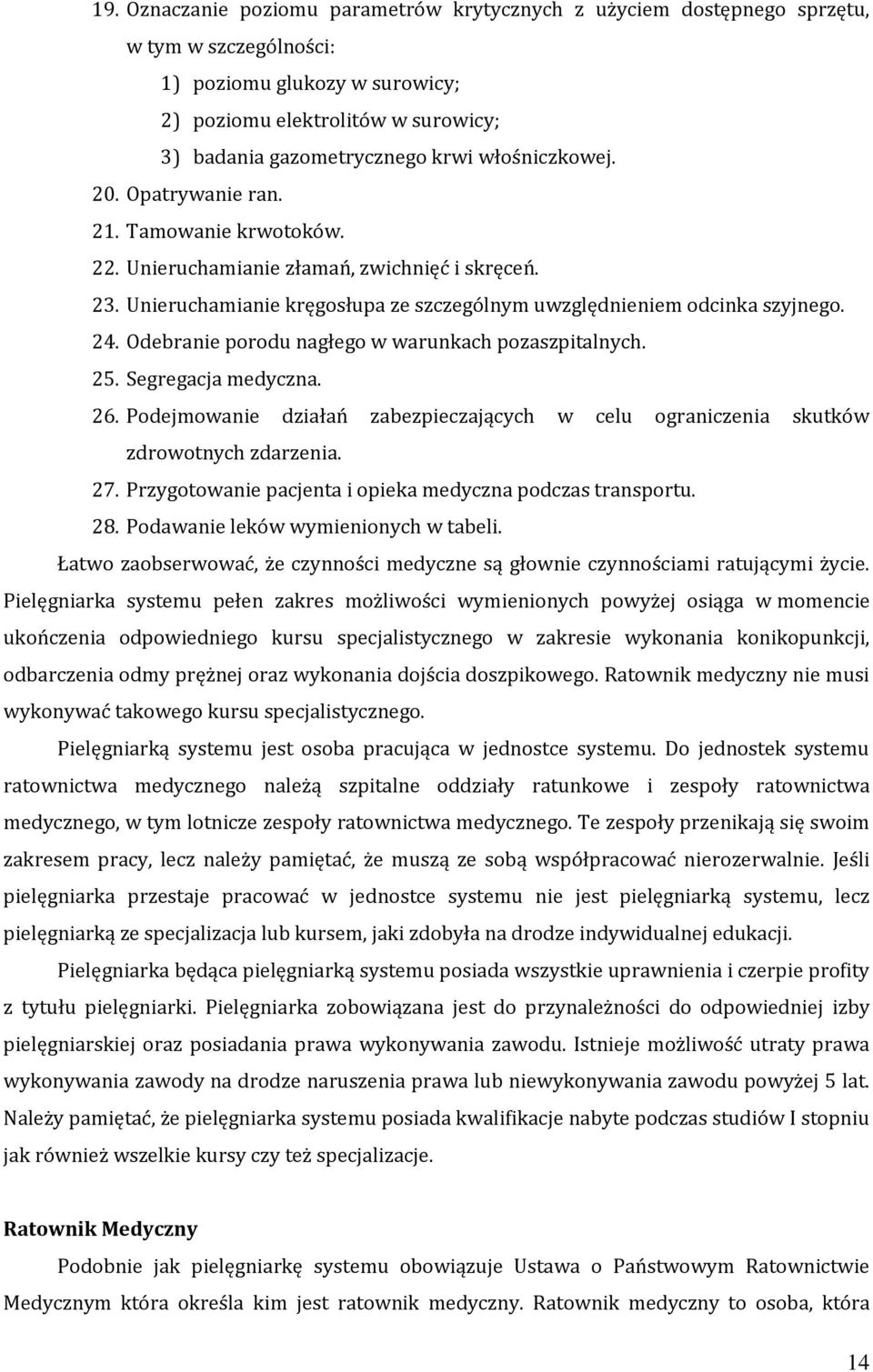 Odebranie porodu nagłego w warunkach pozaszpitalnych. 25. Segregacja medyczna. 26. Podejmowanie działań zabezpieczających w celu ograniczenia skutków zdrowotnych zdarzenia. 27.