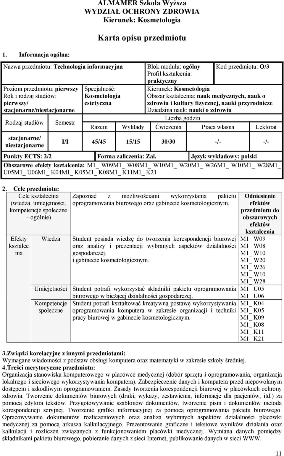 Język wykładowy: polski Obszarowe efekty : M1_ W09M1_ W08M1_ W10M1_ W20M1_ W26M1_ W10M1_ W28M1_ U05M1_ U06M1_ K04M1_ K05M1_ K08M1_ K11M1_ K21 2.