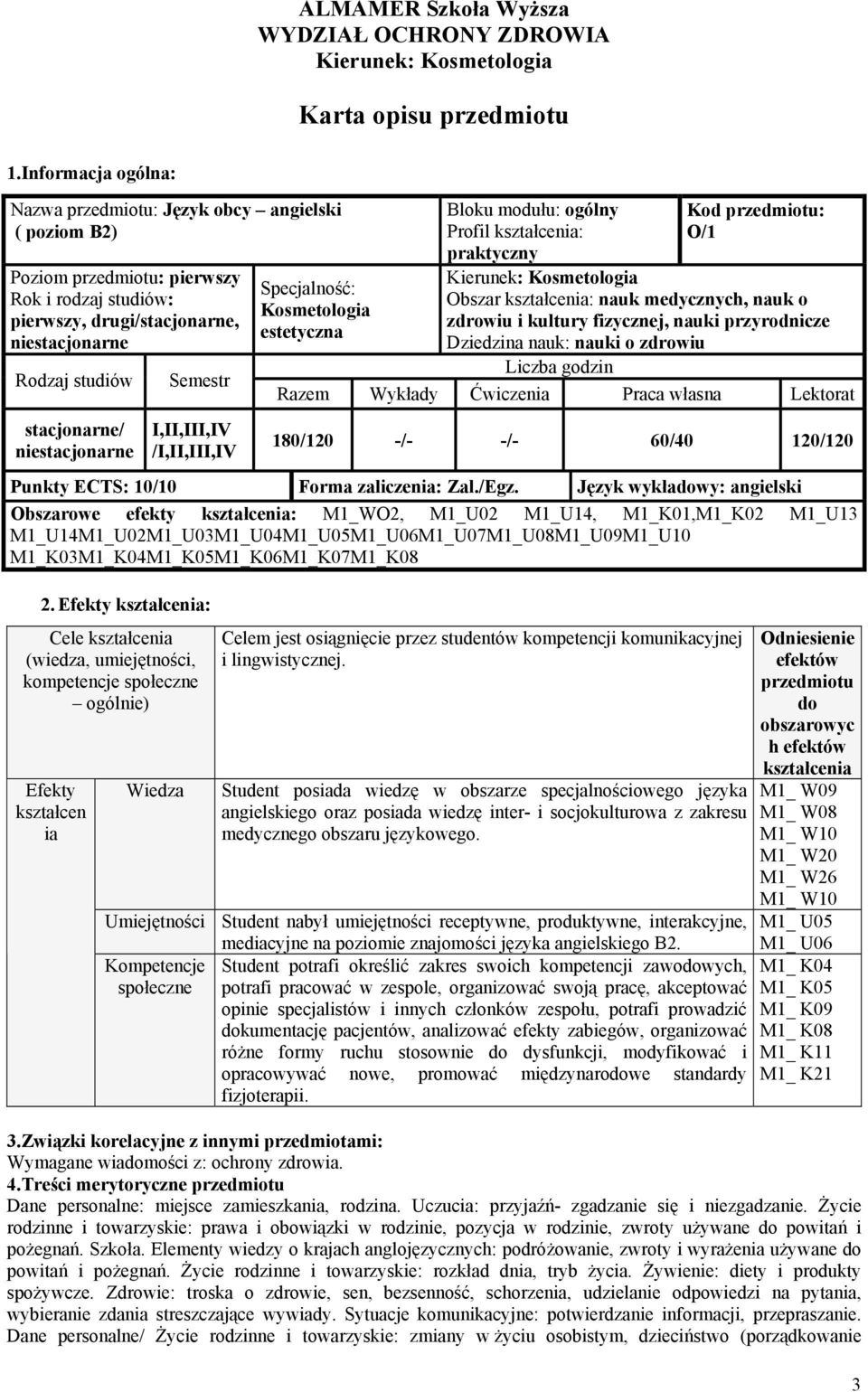 Zal./Egz. Język wykładowy: angielski Obszarowe efekty : M1_WO2, M1_U02 M1_U14, M1_K01,M1_K02 M1_U13 M1_U14M1_U02M1_U03M1_U04M1_U05M1_U06M1_U07M1_U08M1_U09M1_U10 M1_K03M1_K04M1_K05M1_K06M1_K07M1_K08 2.