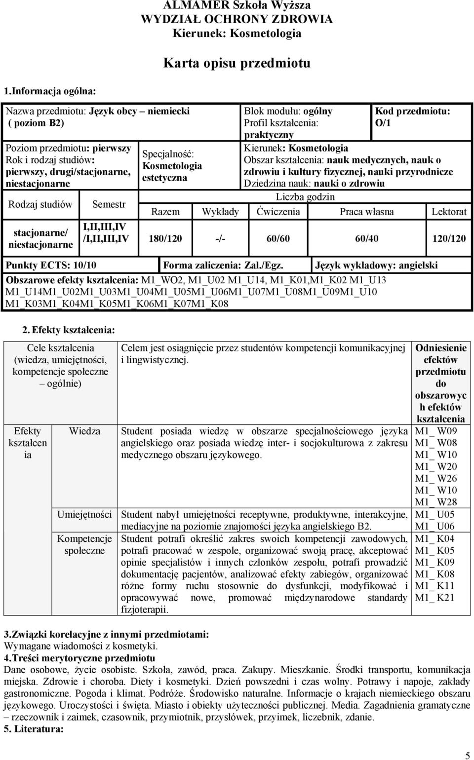 Zal./Egz. Język wykładowy: angielski Obszarowe efekty : M1_WO2, M1_U02 M1_U14, M1_K01,M1_K02 M1_U13 M1_U14M1_U02M1_U03M1_U04M1_U05M1_U06M1_U07M1_U08M1_U09M1_U10 M1_K03M1_K04M1_K05M1_K06M1_K07M1_K08 2.