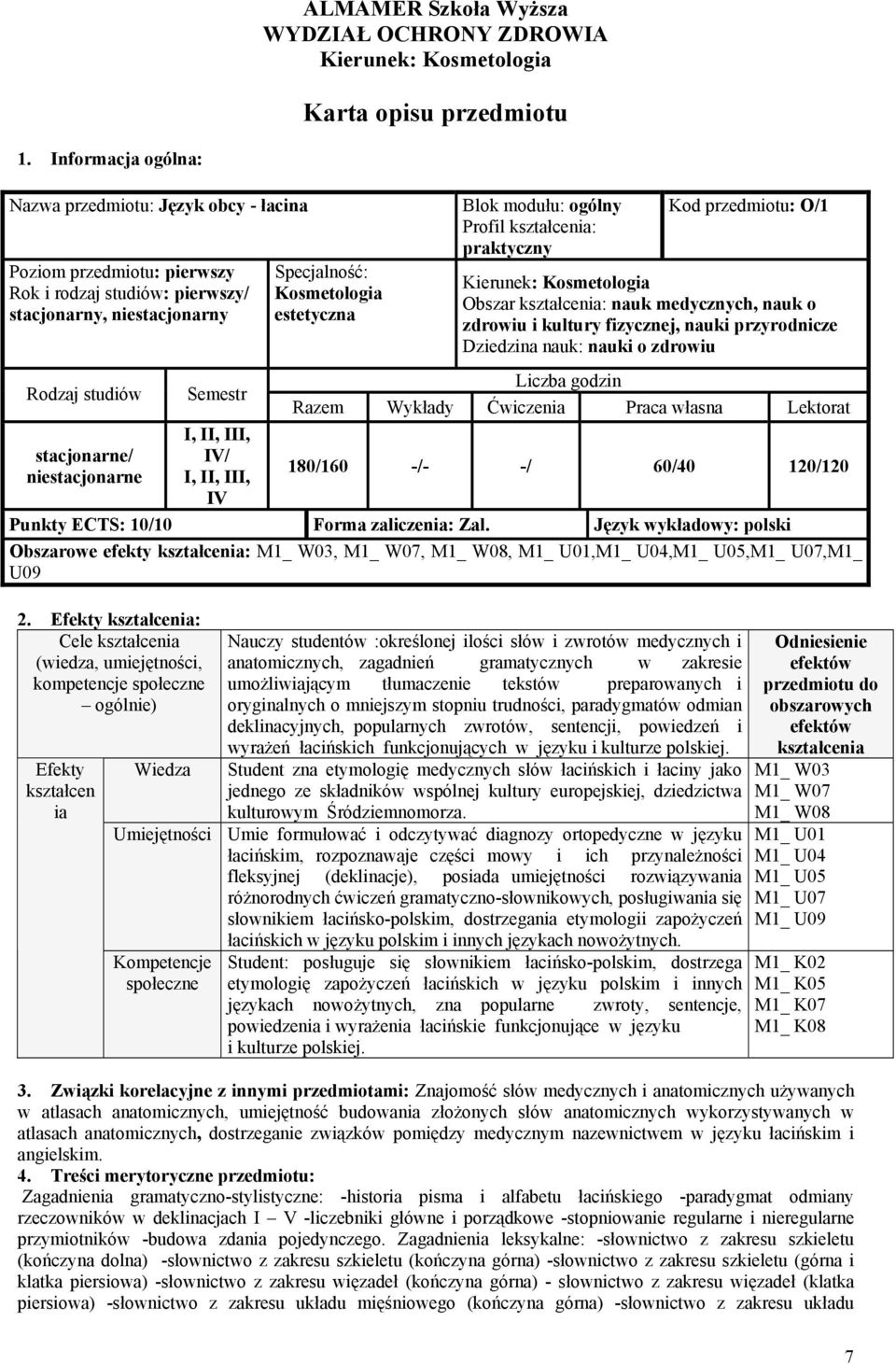 Język wykładowy: polski Obszarowe efekty : M1_ W03, M1_ W07, M1_ W08, M1_ U01,M1_ U04,M1_ U05,M1_ U07,M1_ U09 2.