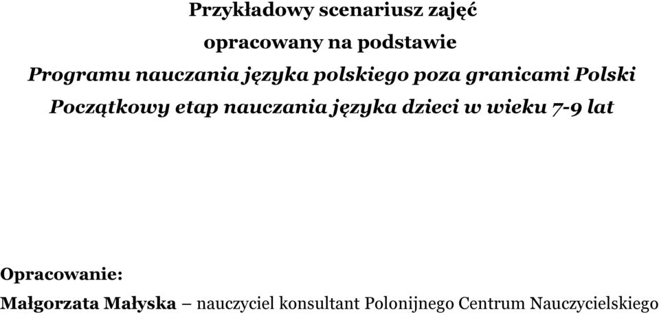 nauczania języka dzieci w wieku 7-9 lat Opracowanie: Małgorzata