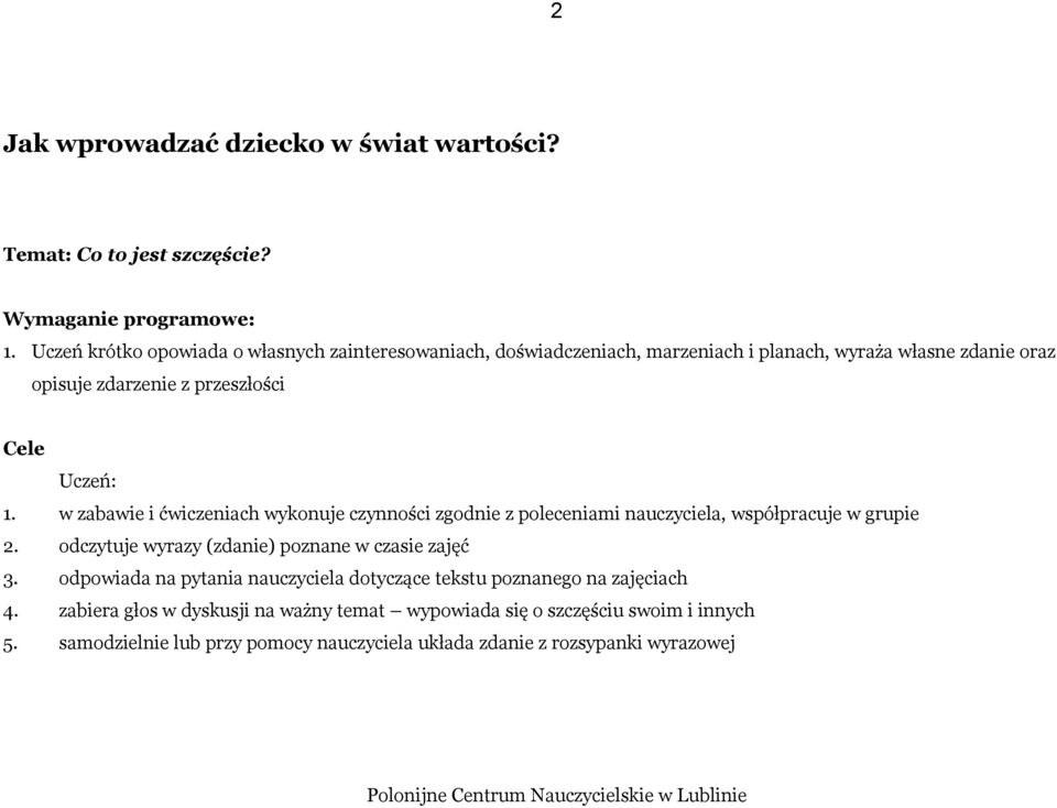 w zabawie i ćwiczeniach wykonuje czynności zgodnie z poleceniami nauczyciela, współpracuje w grupie 2. odczytuje wyrazy (zdanie) poznane w czasie zajęć 3.