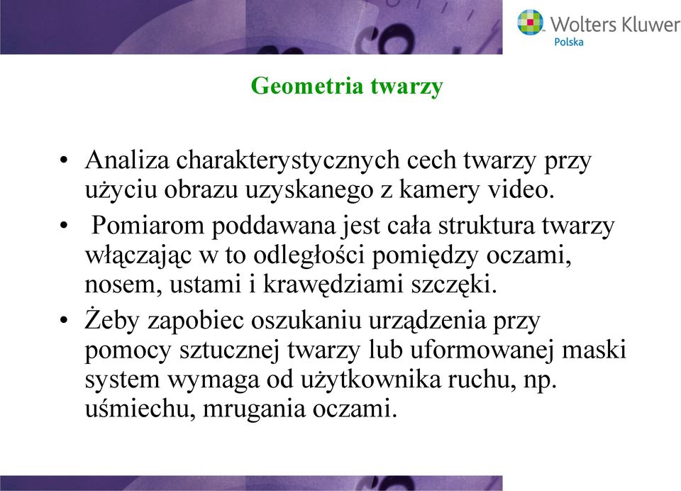 Pomiarom poddawana jest cała struktura twarzy włączając w to odległości pomiędzy oczami, nosem,