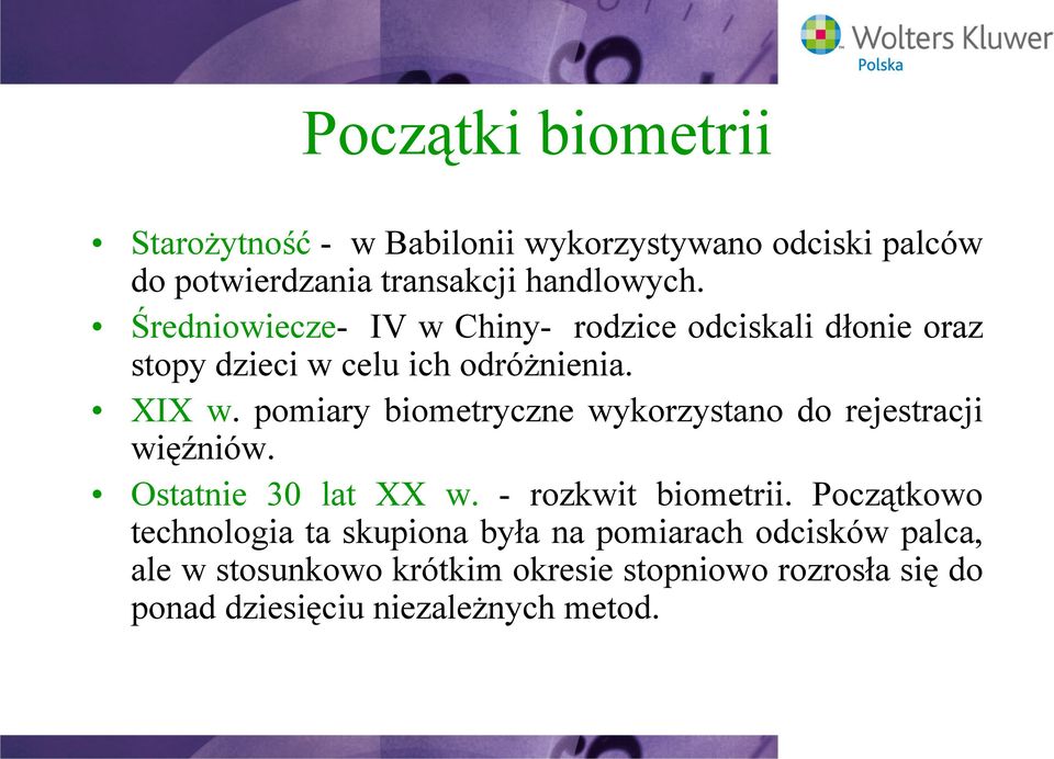 pomiary biometryczne wykorzystano do rejestracji więźniów. Ostatnie 30 lat XX w. - rozkwit biometrii.